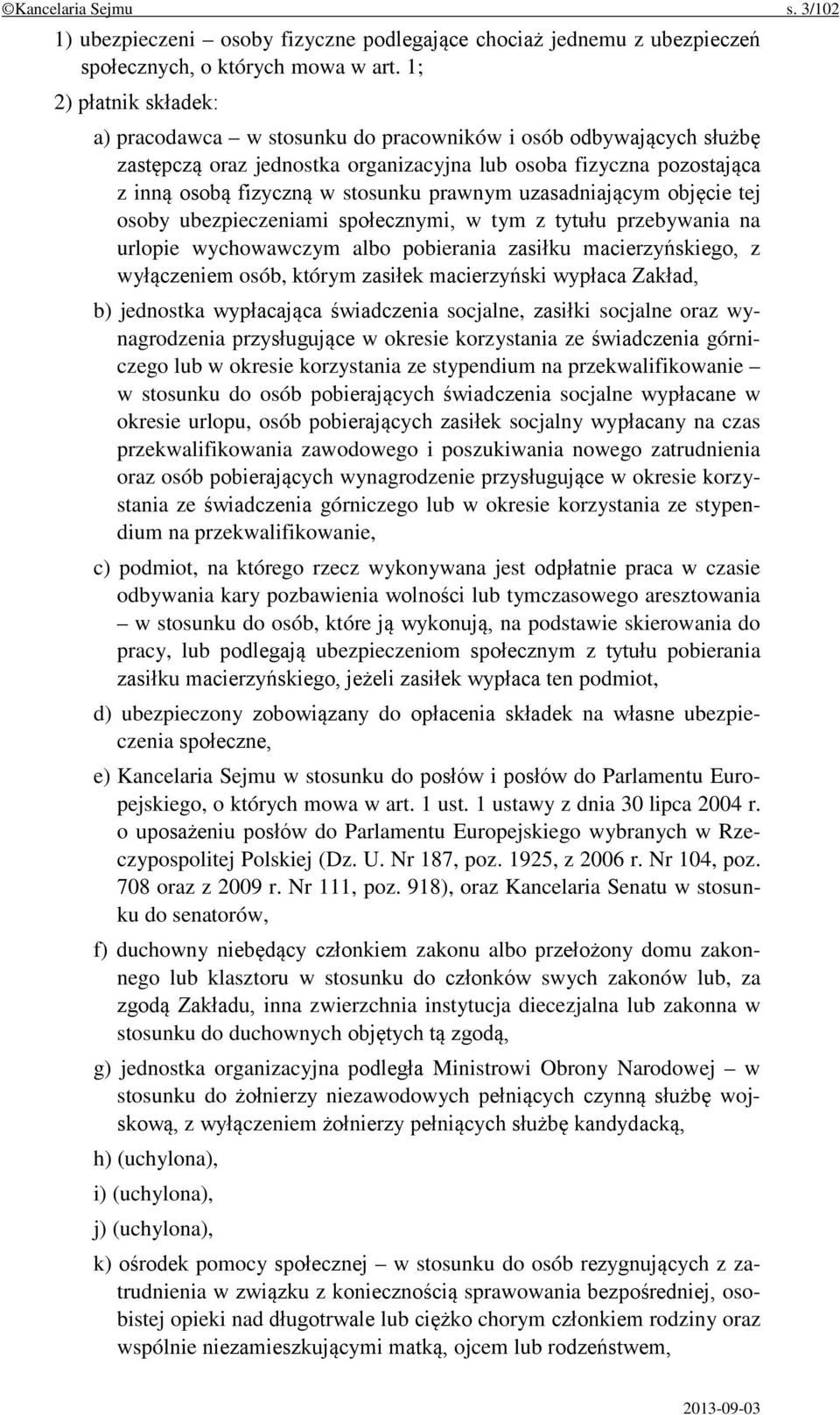 prawnym uzasadniającym objęcie tej osoby ubezpieczeniami społecznymi, w tym z tytułu przebywania na urlopie wychowawczym albo pobierania zasiłku macierzyńskiego, z wyłączeniem osób, którym zasiłek