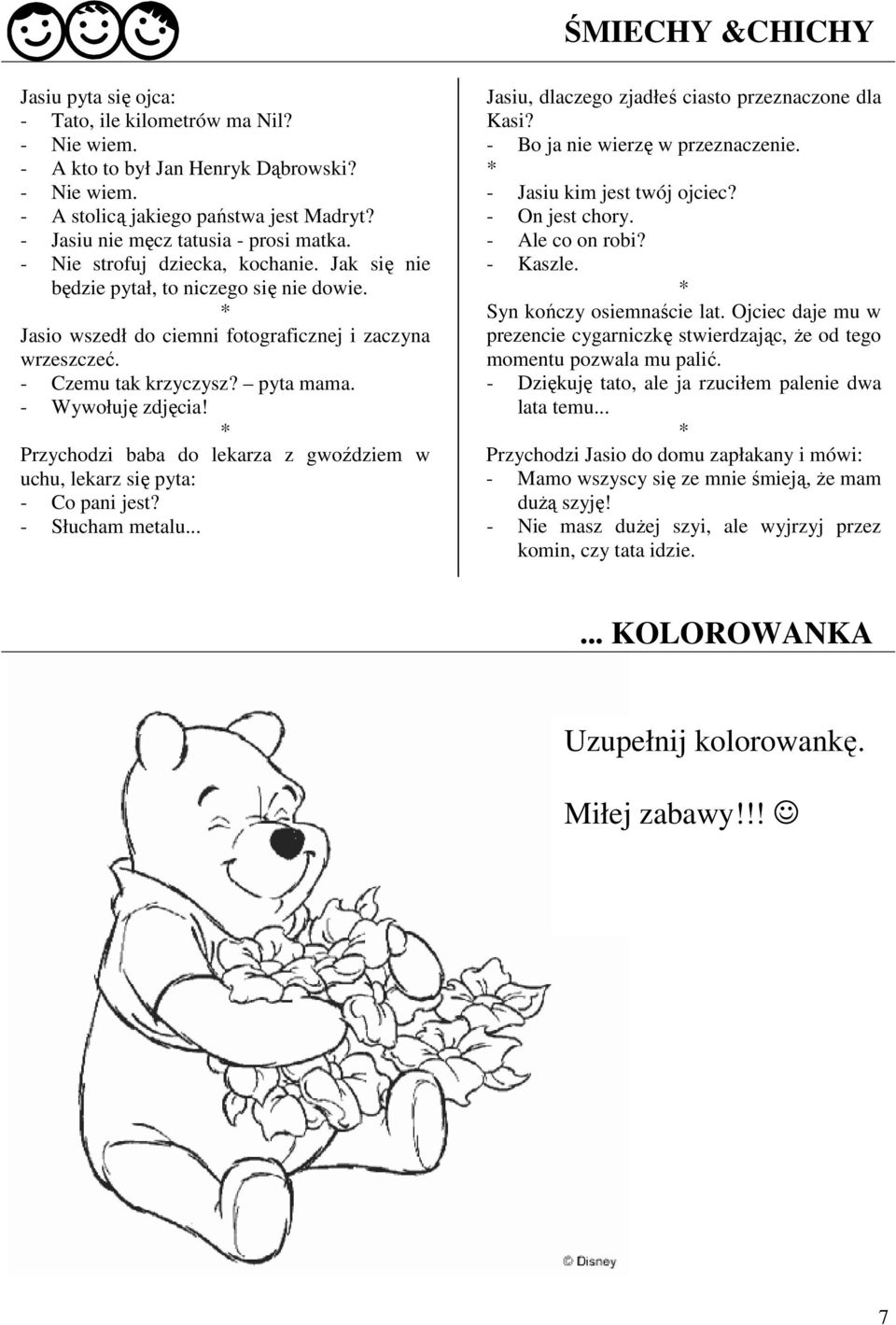 - Czemu tak krzyczysz? pyta mama. - Wywołuję zdjęcia! Przychodzi baba do lekarza z gwoździem w uchu, lekarz się pyta: - Co pani jest? - Słucham metalu.