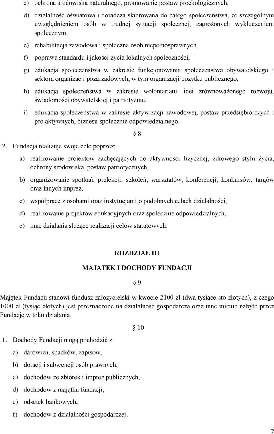 zakresie funkcjonowania społeczeństwa obywatelskiego i sektora organizacji pozarządowych, w tym organizacji pożytku publicznego, h) edukacja społeczeństwa w zakresie wolontariatu, idei zrównoważonego