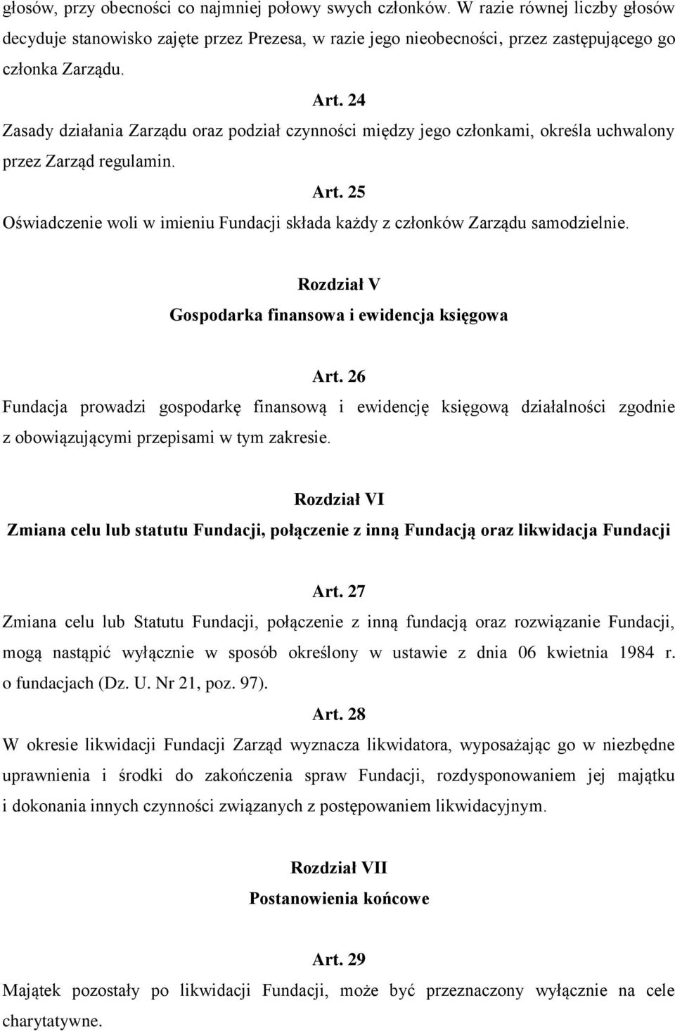 25 Oświadczenie woli w imieniu Fundacji składa każdy z członków Zarządu samodzielnie. Rozdział V Gospodarka finansowa i ewidencja księgowa Art.