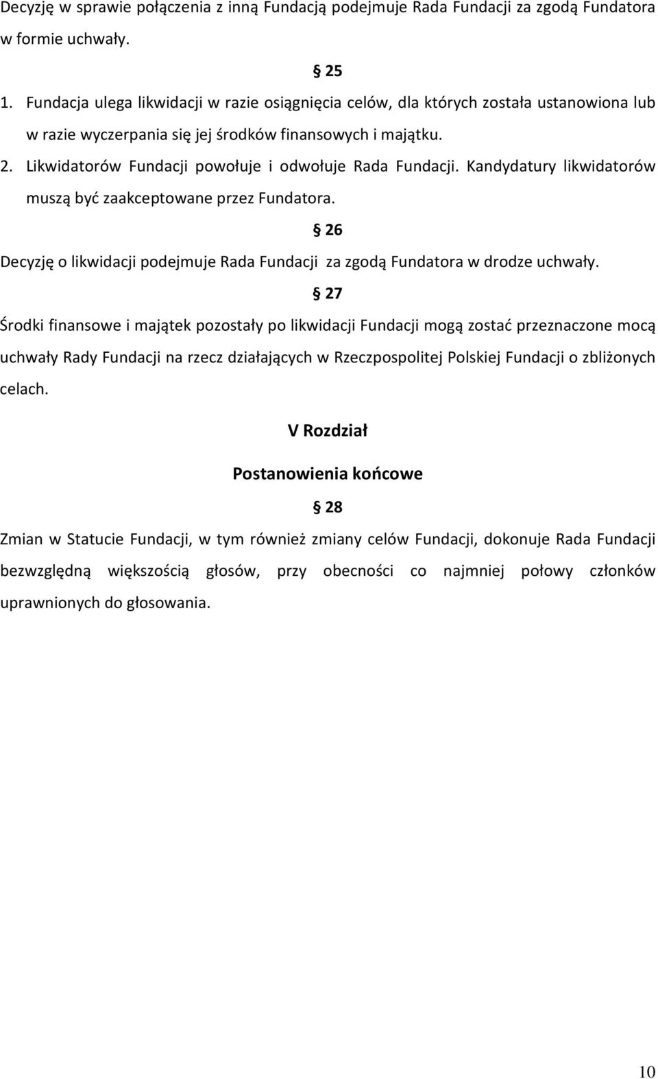 Likwidatorów Fundacji powołuje i odwołuje Rada Fundacji. Kandydatury likwidatorów muszą być zaakceptowane przez Fundatora.