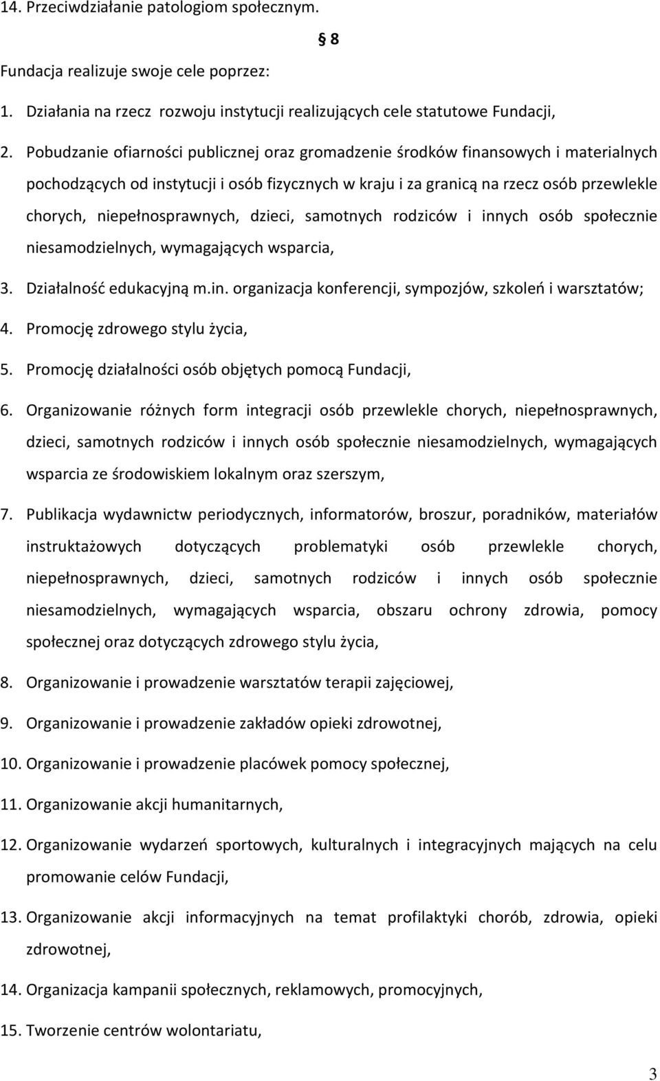 niepełnosprawnych, dzieci, samotnych rodziców i innych osób społecznie niesamodzielnych, wymagających wsparcia, 3. Działalność edukacyjną m.in. organizacja konferencji, sympozjów, szkoleń i warsztatów; 4.