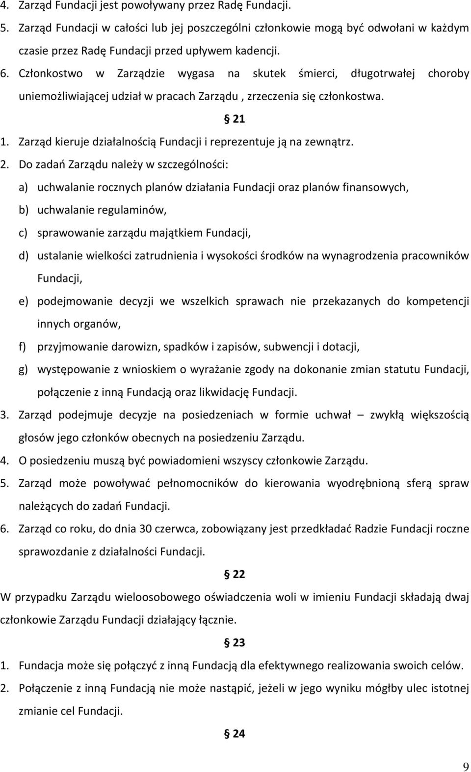 Zarząd kieruje działalnością Fundacji i reprezentuje ją na zewnątrz. 2.