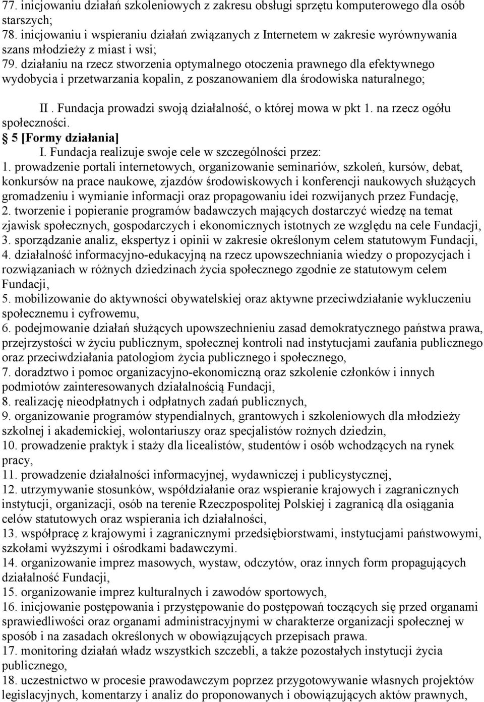 działaniu na rzecz stworzenia optymalnego otoczenia prawnego dla efektywnego wydobycia i przetwarzania kopalin, z poszanowaniem dla środowiska naturalnego; II.