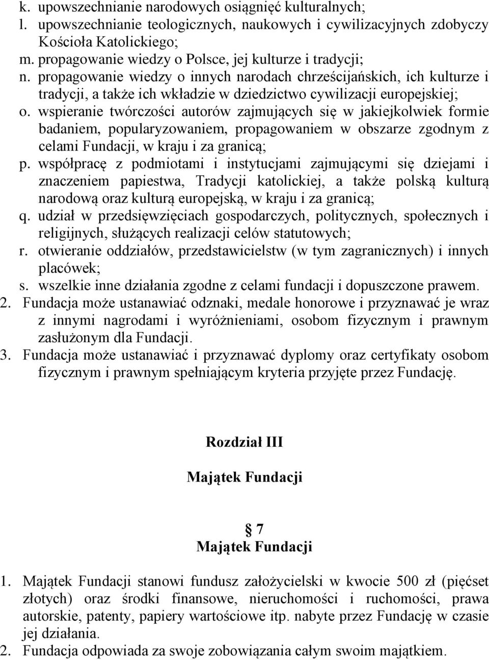 propagowanie wiedzy o innych narodach chrześcijańskich, ich kulturze i tradycji, a także ich wkładzie w dziedzictwo cywilizacji europejskiej; o.