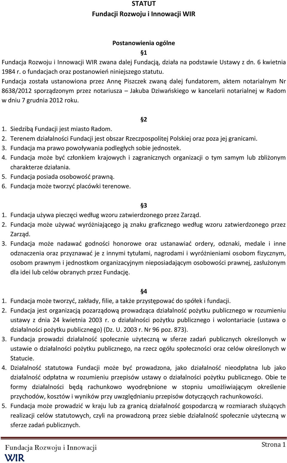 grudnia 2012 roku. 2 1. Siedzibą Fundacji jest miasto Radom. 2. Terenem działalności Fundacji jest obszar Rzeczpospolitej Polskiej oraz poza jej granicami. 3.