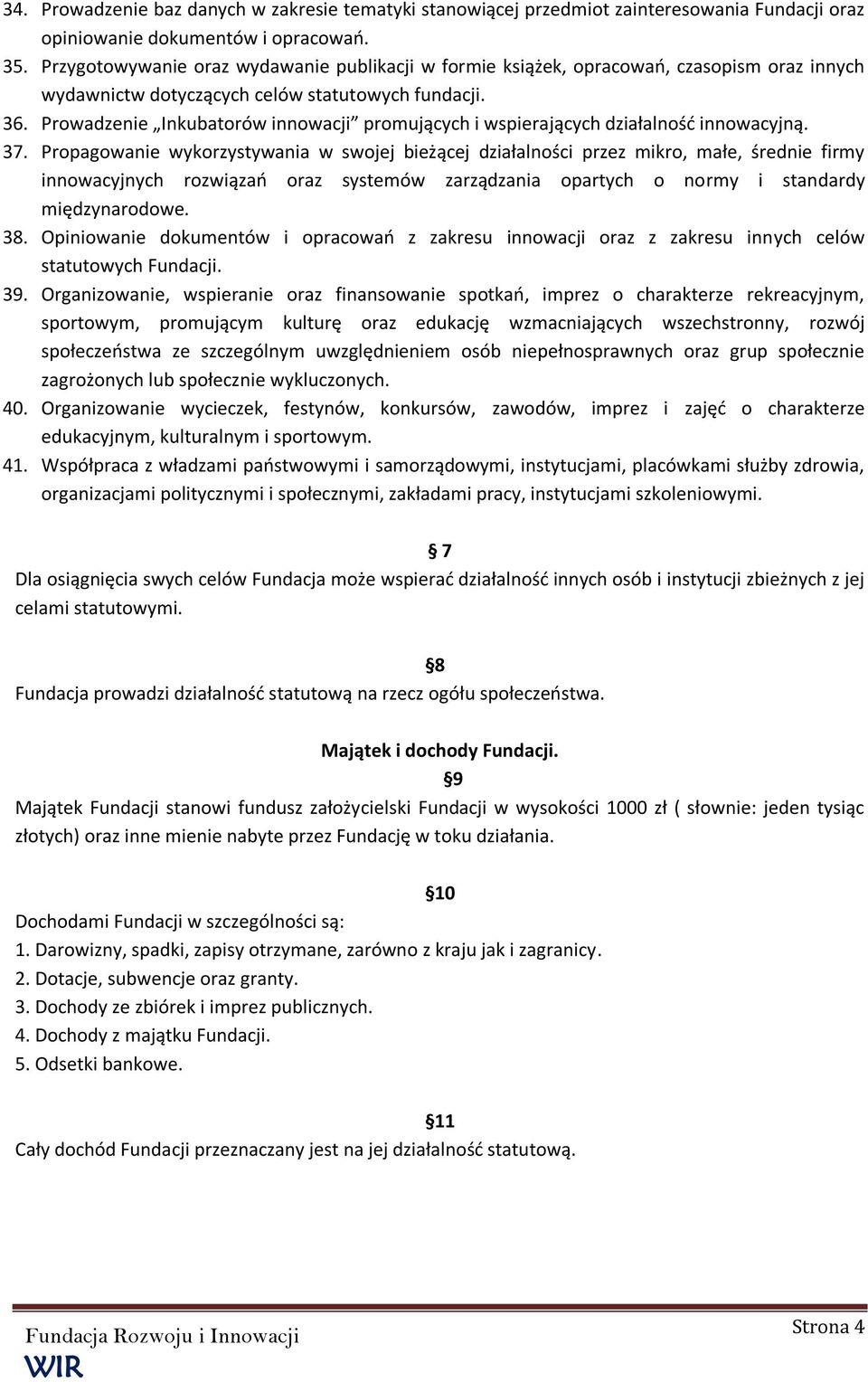 Prowadzenie Inkubatorów innowacji promujących i wspierających działalność innowacyjną. 37.