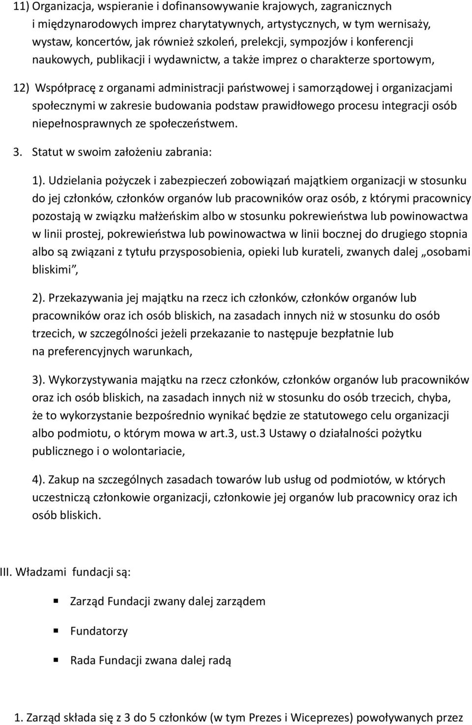 zakresie budowania podstaw prawidłowego procesu integracji osób niepełnosprawnych ze społeczeństwem. 3. Statut w swoim założeniu zabrania: 1).