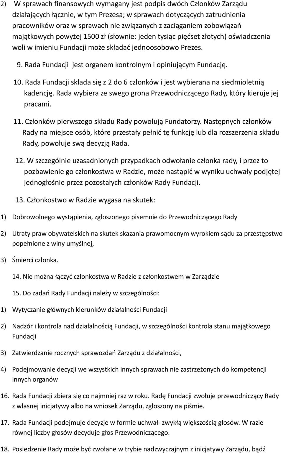 Rada Fundacji jest organem kontrolnym i opiniującym Fundację. 10. Rada Fundacji składa się z 2 do 6 członków i jest wybierana na siedmioletnią kadencję.