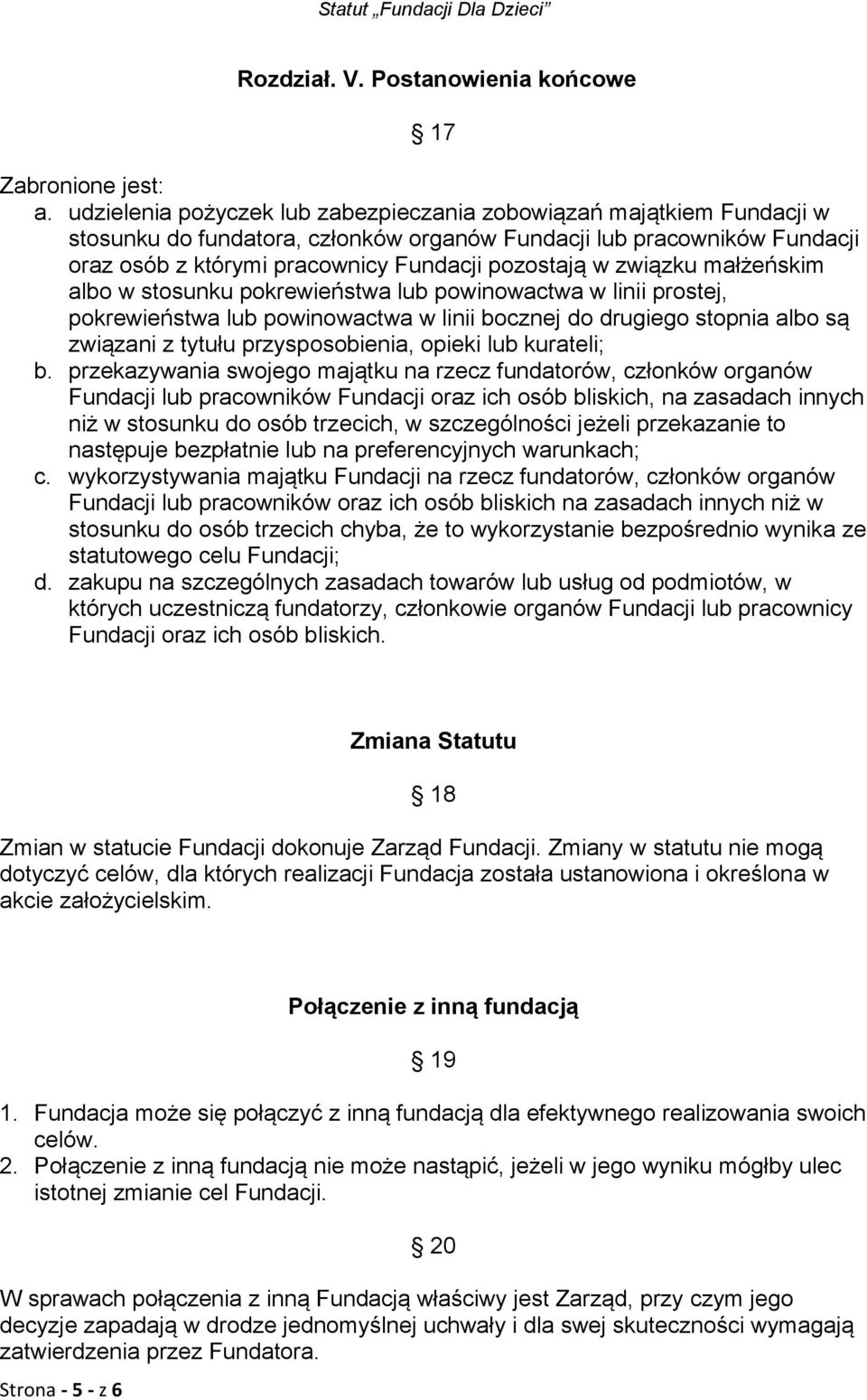 związku małżeńskim albo w stosunku pokrewieństwa lub powinowactwa w linii prostej, pokrewieństwa lub powinowactwa w linii bocznej do drugiego stopnia albo są związani z tytułu przysposobienia, opieki