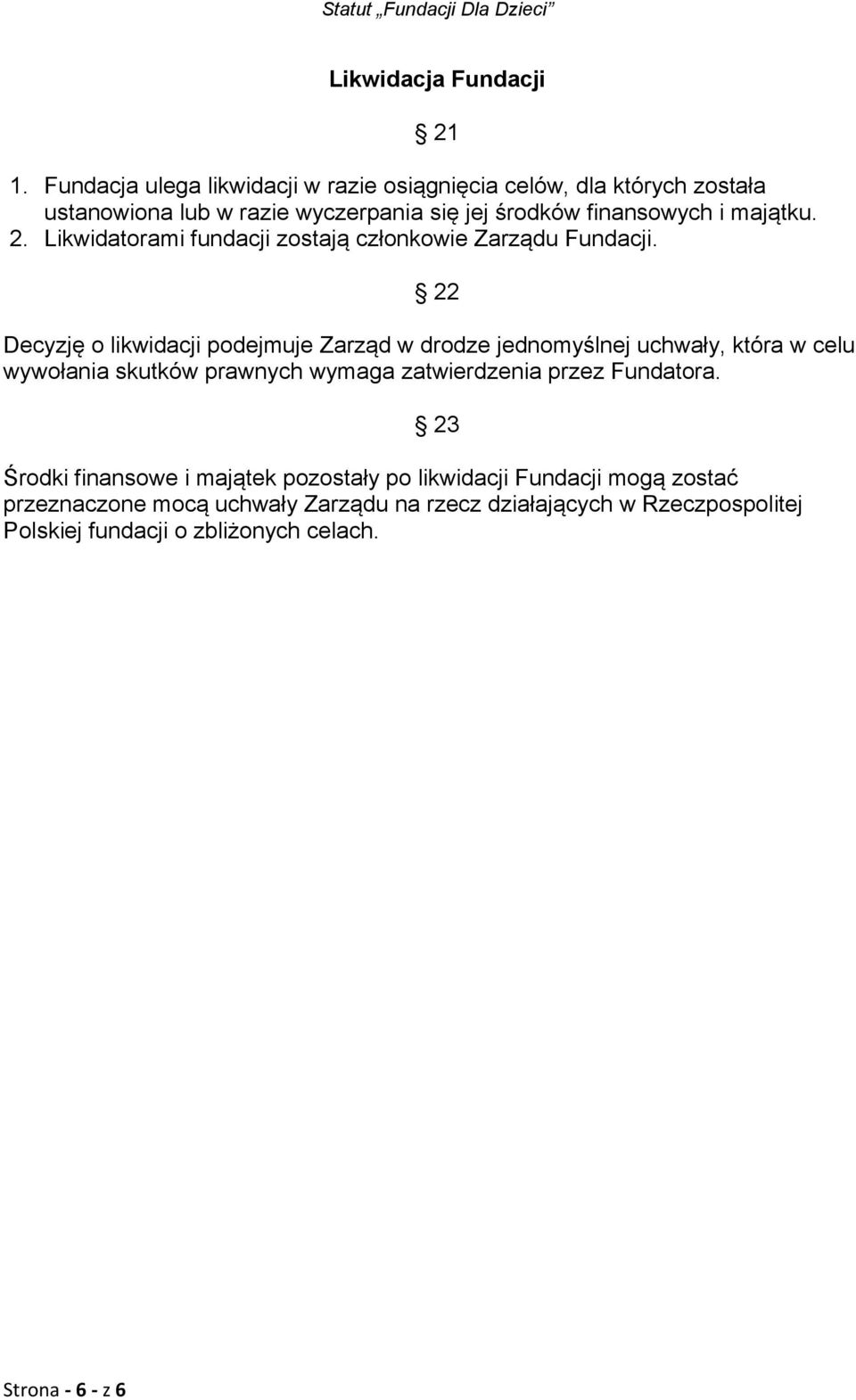 2. Likwidatorami fundacji zostają członkowie Zarządu Fundacji.