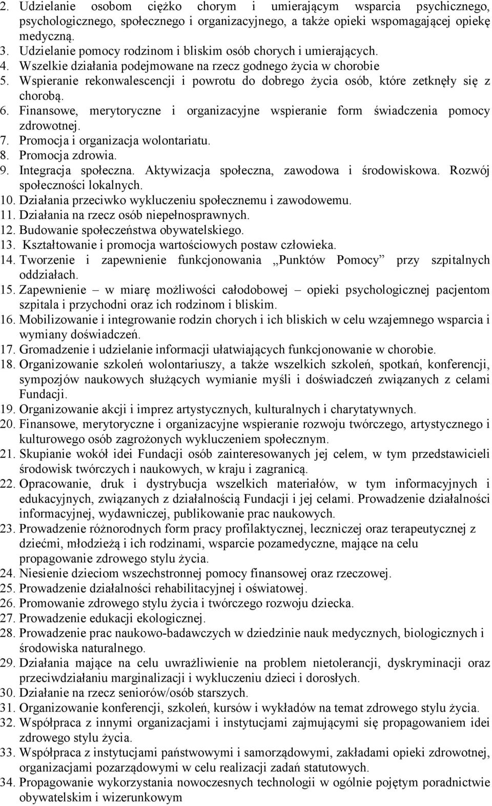 Wspieranie rekonwalescencji i powrotu do dobrego życia osób, które zetknęły się z chorobą. 6. Finansowe, merytoryczne i organizacyjne wspieranie form świadczenia pomocy zdrowotnej. 7.