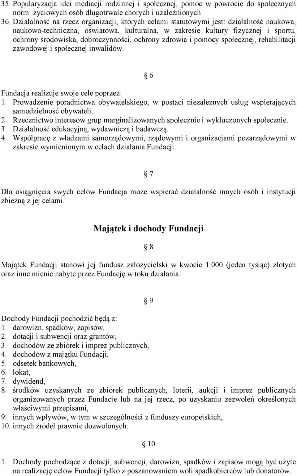 dobroczynności, ochrony zdrowia i pomocy społecznej, rehabilitacji zawodowej i społecznej inwalidów. 6 Fundacja realizuje swoje cele poprzez: 1.