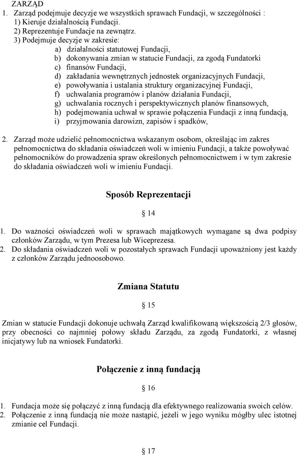 organizacyjnych Fundacji, e) powoływania i ustalania struktury organizacyjnej Fundacji, f) uchwalania programów i planów działania Fundacji, g) uchwalania rocznych i perspektywicznych planów