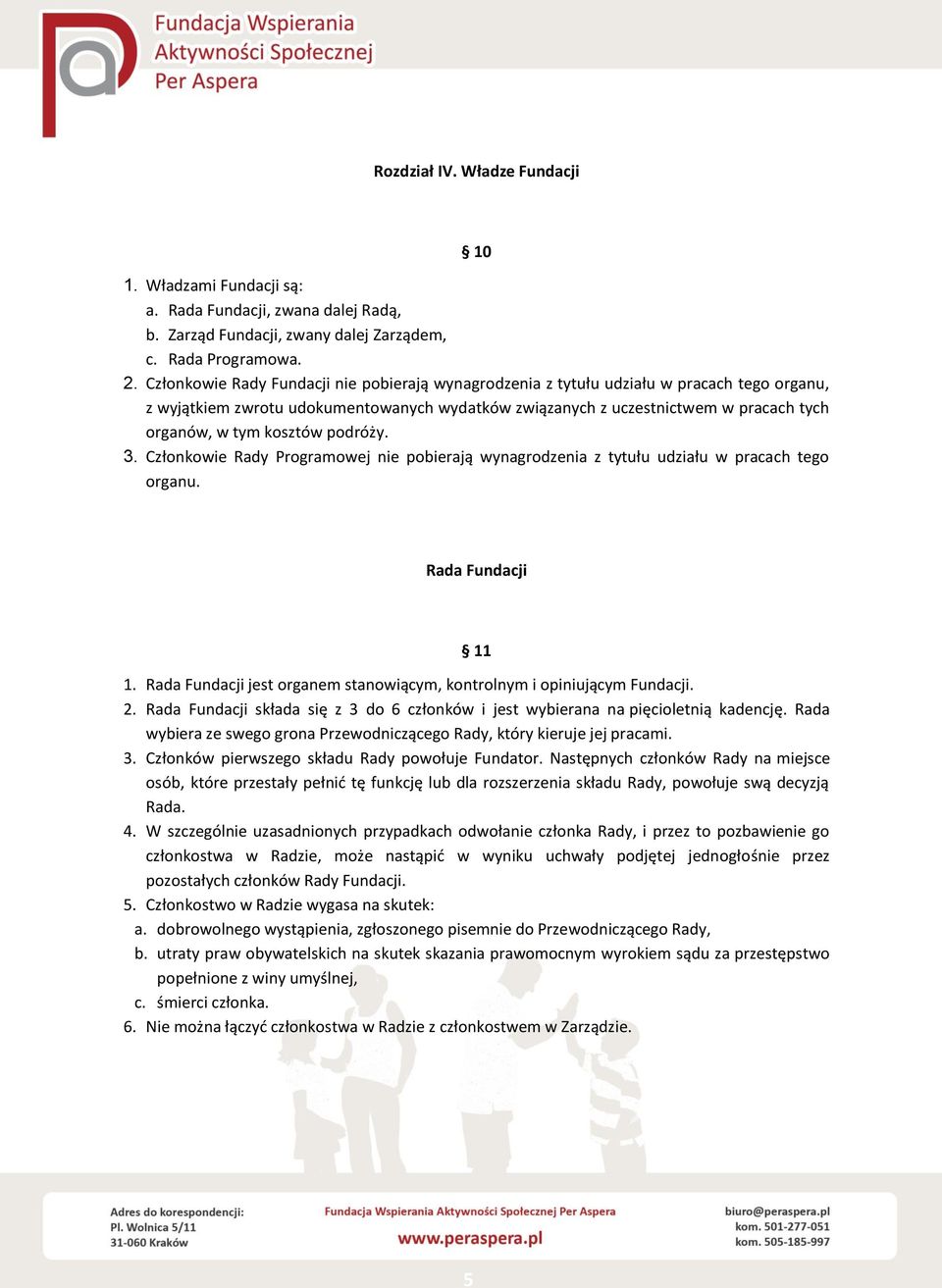 kosztów podróży. 3. Członkowie Rady Programowej nie pobierają wynagrodzenia z tytułu udziału w pracach tego organu. Rada Fundacji 11 1.