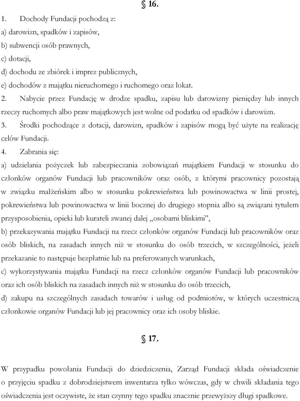 lokat. 2. Nabycie przez Fundację w drodze spadku, zapisu lub darowizny pieniędzy lub innych rzeczy ruchomych albo praw majątkowych jest wolne od podatku od spadków i darowizn. 3.