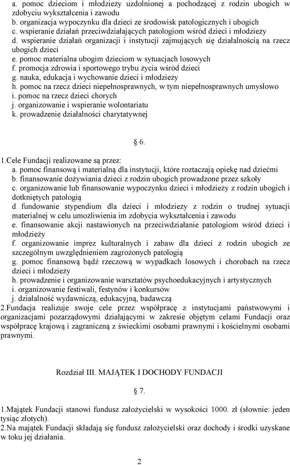 pomoc materialna ubogim dzieciom w sytuacjach losowych f. promocja zdrowia i sportowego trybu życia wśród dzieci g. nauka, edukacja i wychowanie dzieci i młodzieży h.