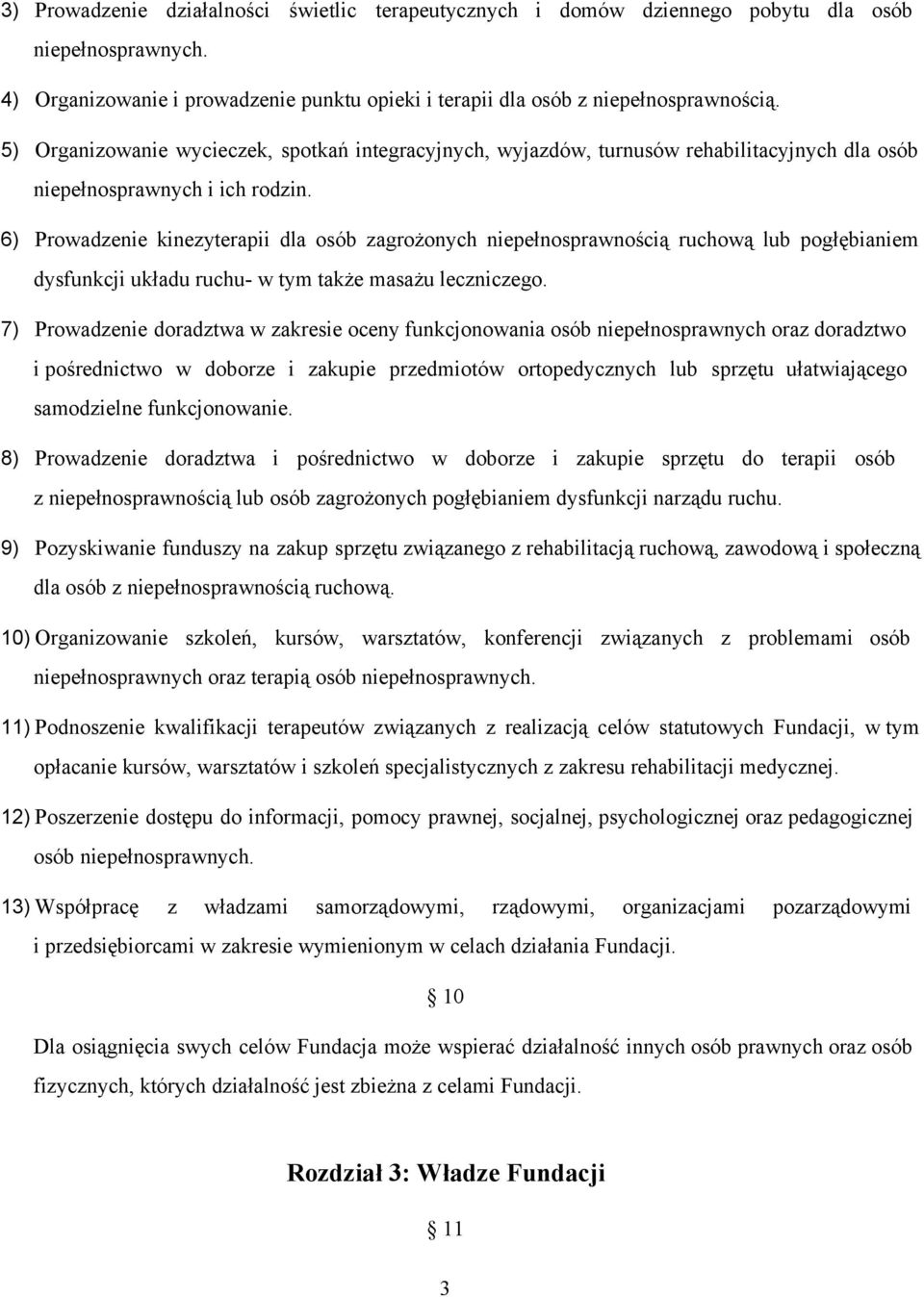 6) Prowadzenie kinezyterapii dla osób zagrożonych niepełnosprawnością ruchową lub pogłębianiem dysfunkcji układu ruchu w tym także masażu leczniczego.