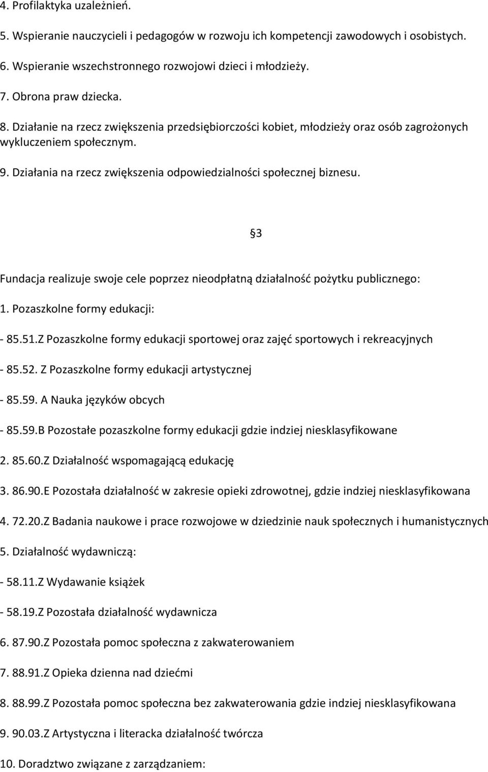 3 Fundacja realizuje swoje cele poprzez nieodpłatną działalność pożytku publicznego: 1. Pozaszkolne formy edukacji: - 85.51.