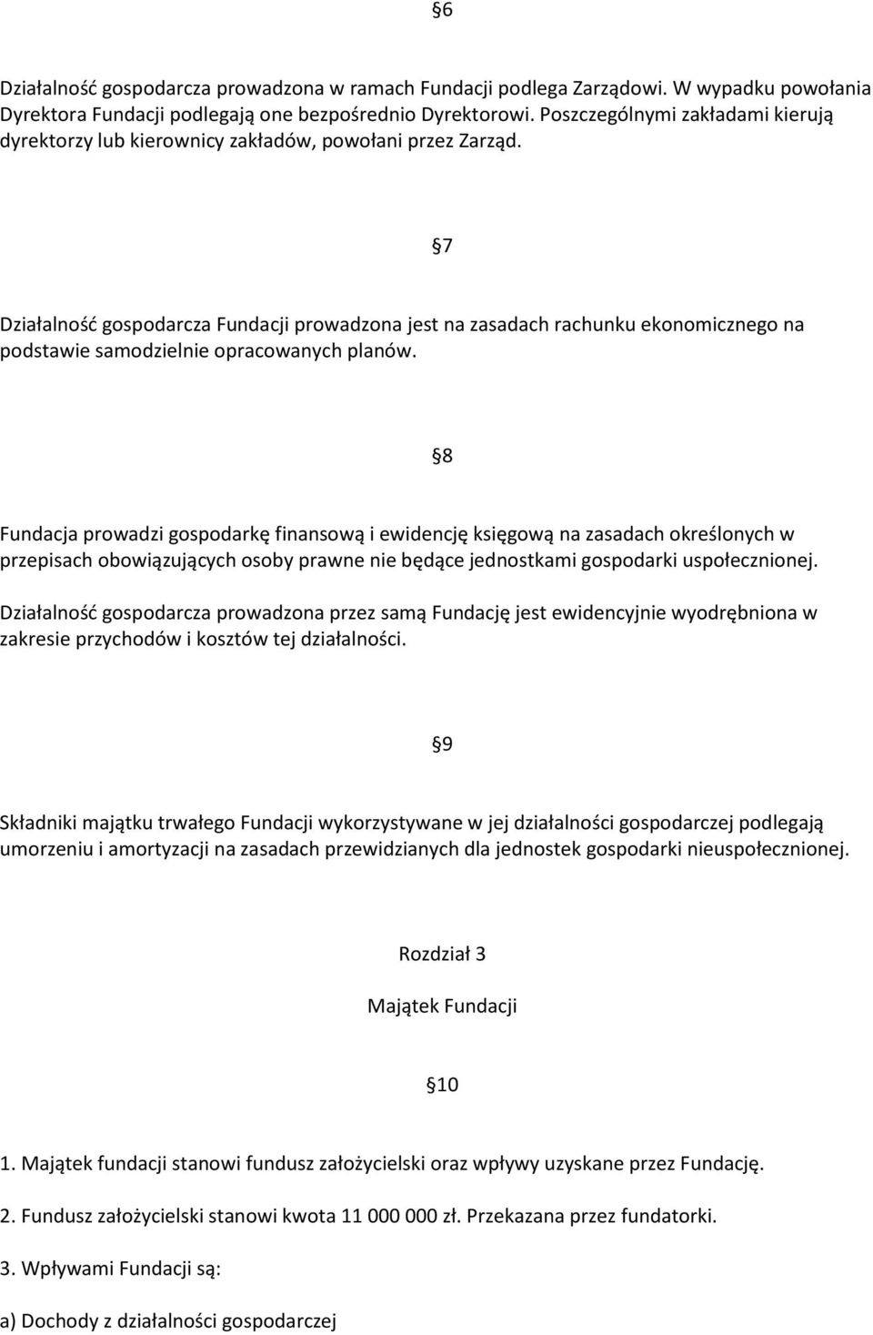 7 Działalność gospodarcza Fundacji prowadzona jest na zasadach rachunku ekonomicznego na podstawie samodzielnie opracowanych planów.