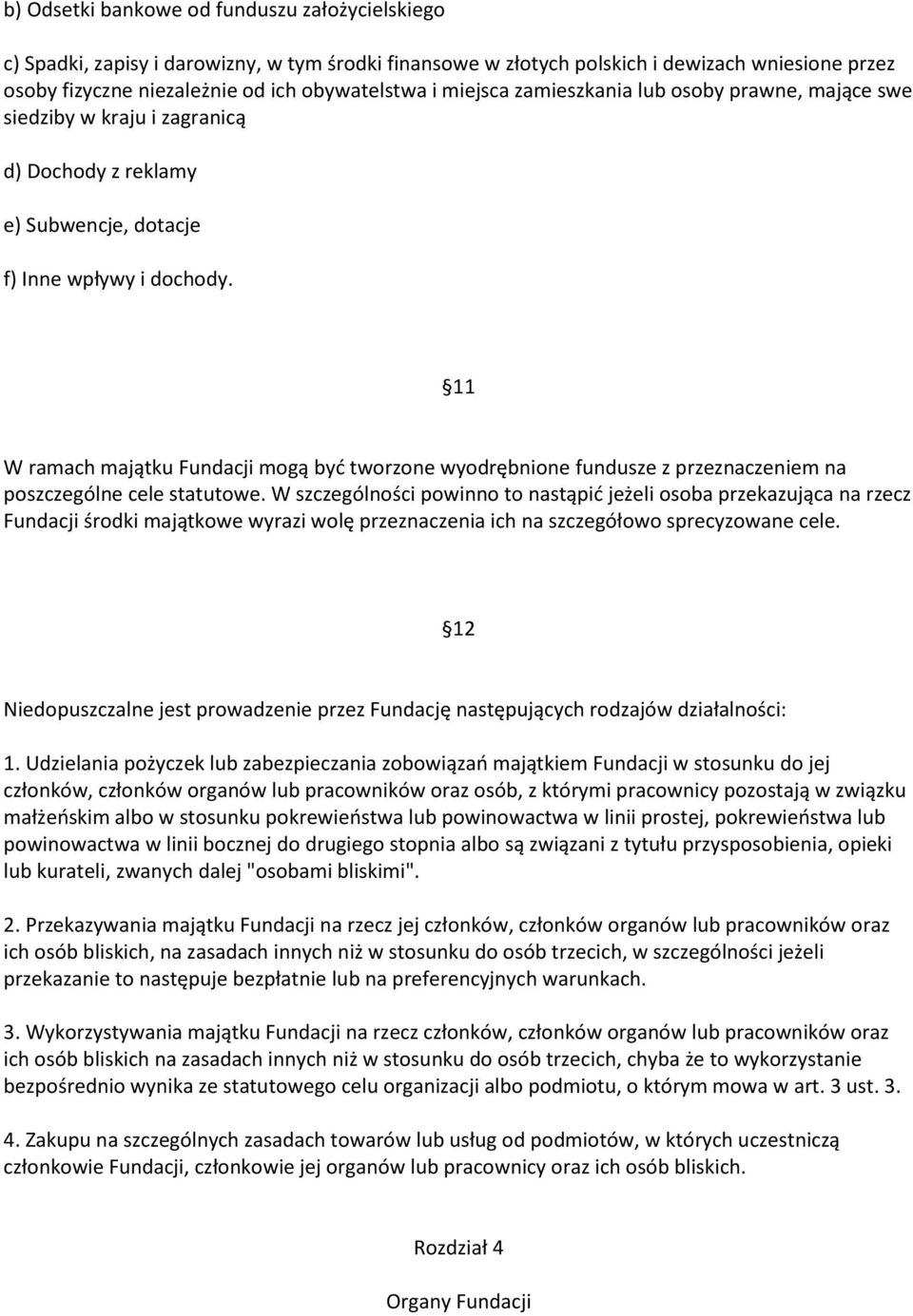 11 W ramach majątku Fundacji mogą być tworzone wyodrębnione fundusze z przeznaczeniem na poszczególne cele statutowe.