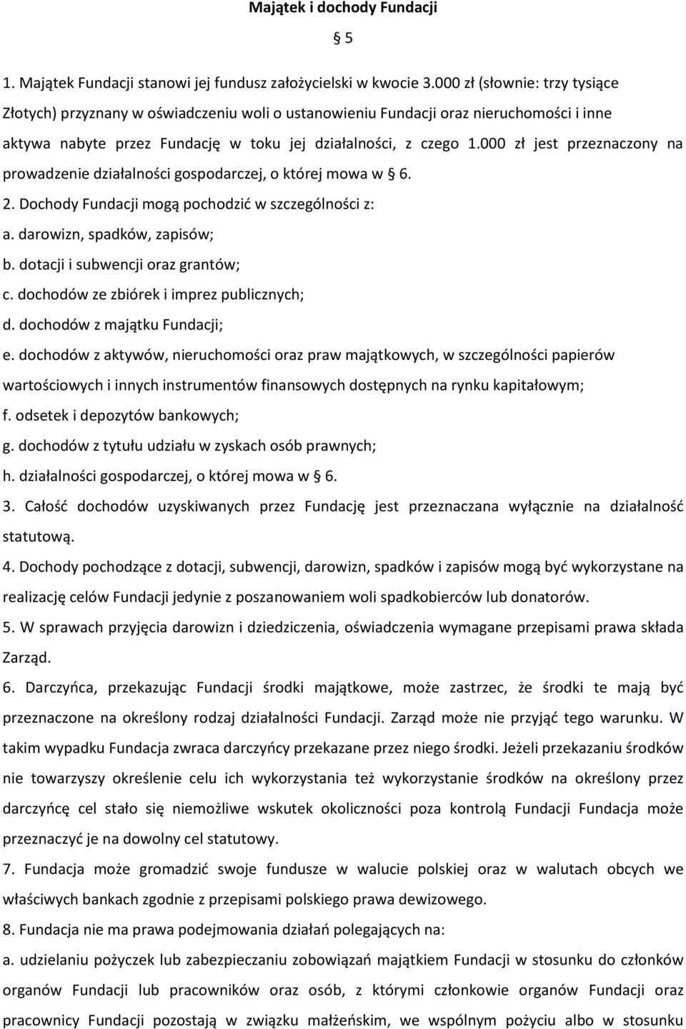 000 zł jest przeznaczony na prowadzenie działalności gospodarczej, o której mowa w 6. 2. Dochody Fundacji mogą pochodzić w szczególności z: a. darowizn, spadków, zapisów; b.