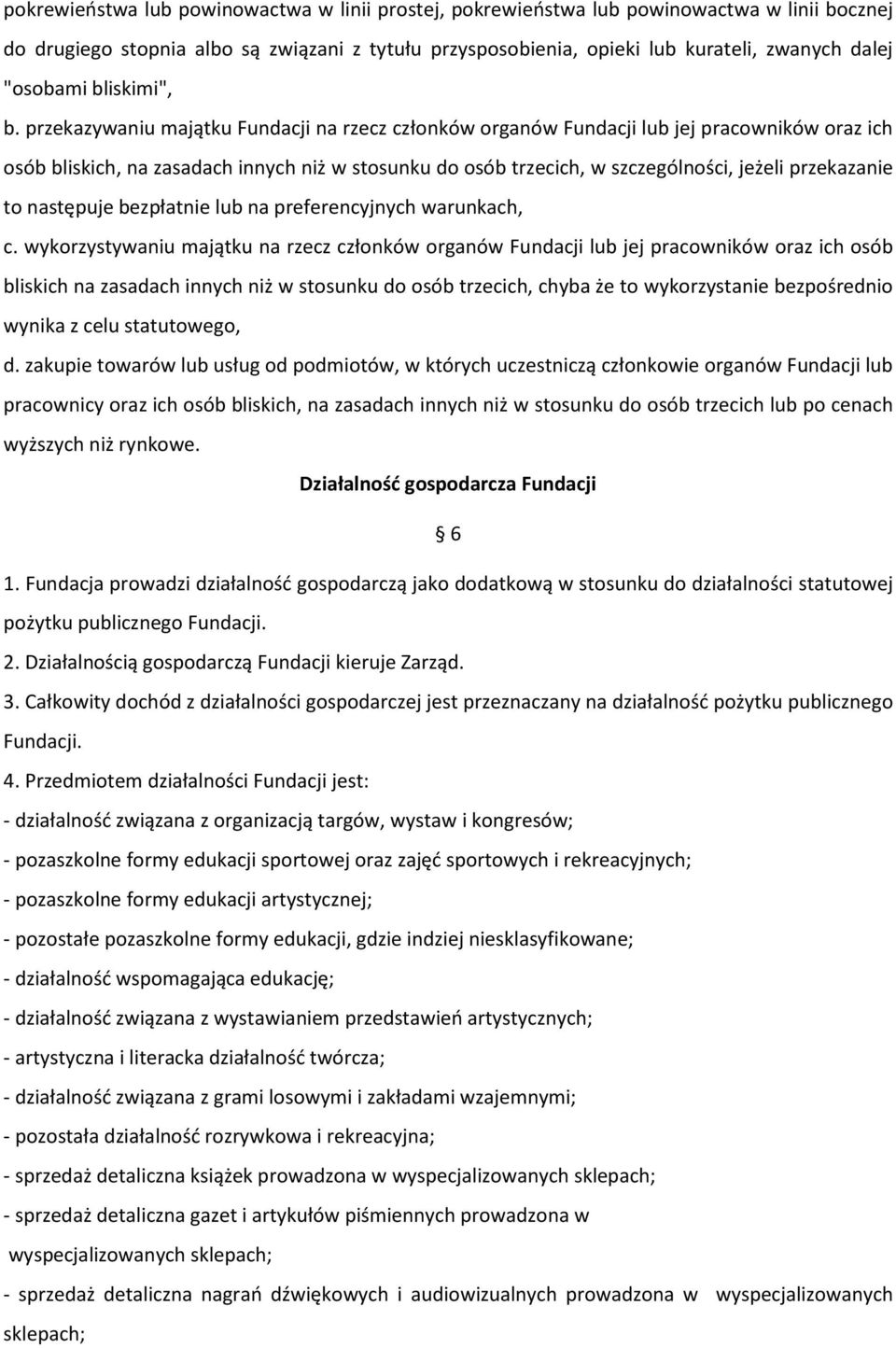 przekazywaniu majątku Fundacji na rzecz członków organów Fundacji lub jej pracowników oraz ich osób bliskich, na zasadach innych niż w stosunku do osób trzecich, w szczególności, jeżeli przekazanie