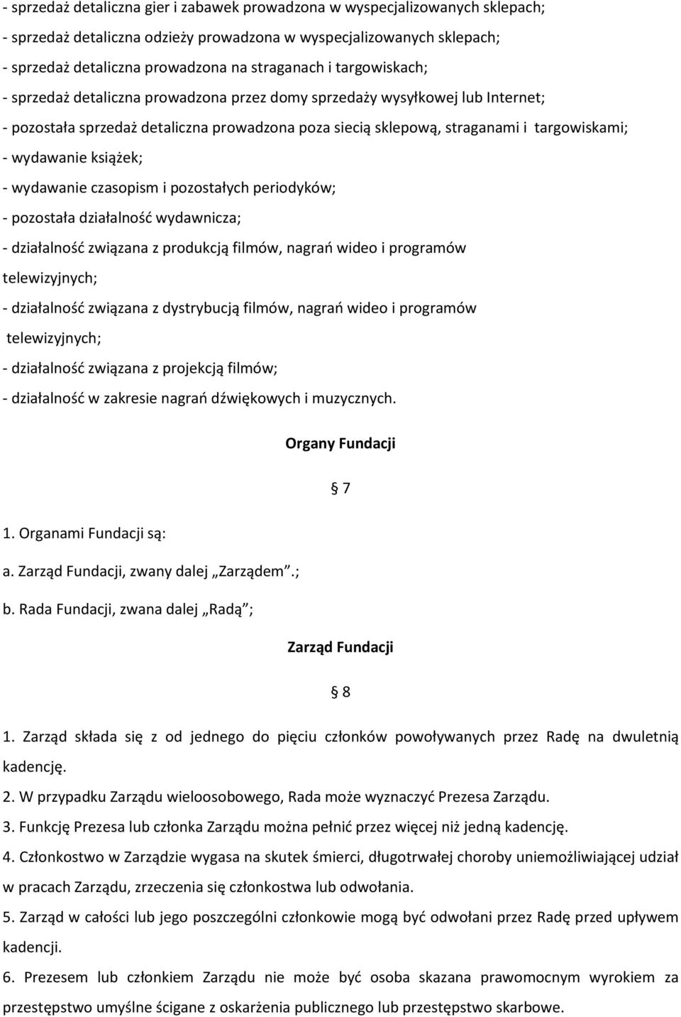 książek; - wydawanie czasopism i pozostałych periodyków; - pozostała działalność wydawnicza; - działalność związana z produkcją filmów, nagrań wideo i programów telewizyjnych; - działalność związana