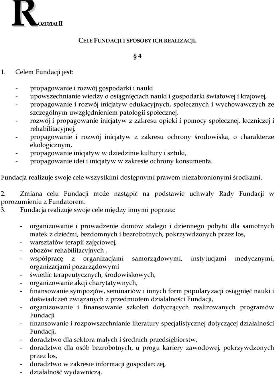 społecznych i wychowawczych ze szczególnym uwzględnieniem patologii społecznej, - rozwój i propagowanie inicjatyw z zakresu opieki i pomocy społecznej, leczniczej i rehabilitacyjnej, - propagowanie i