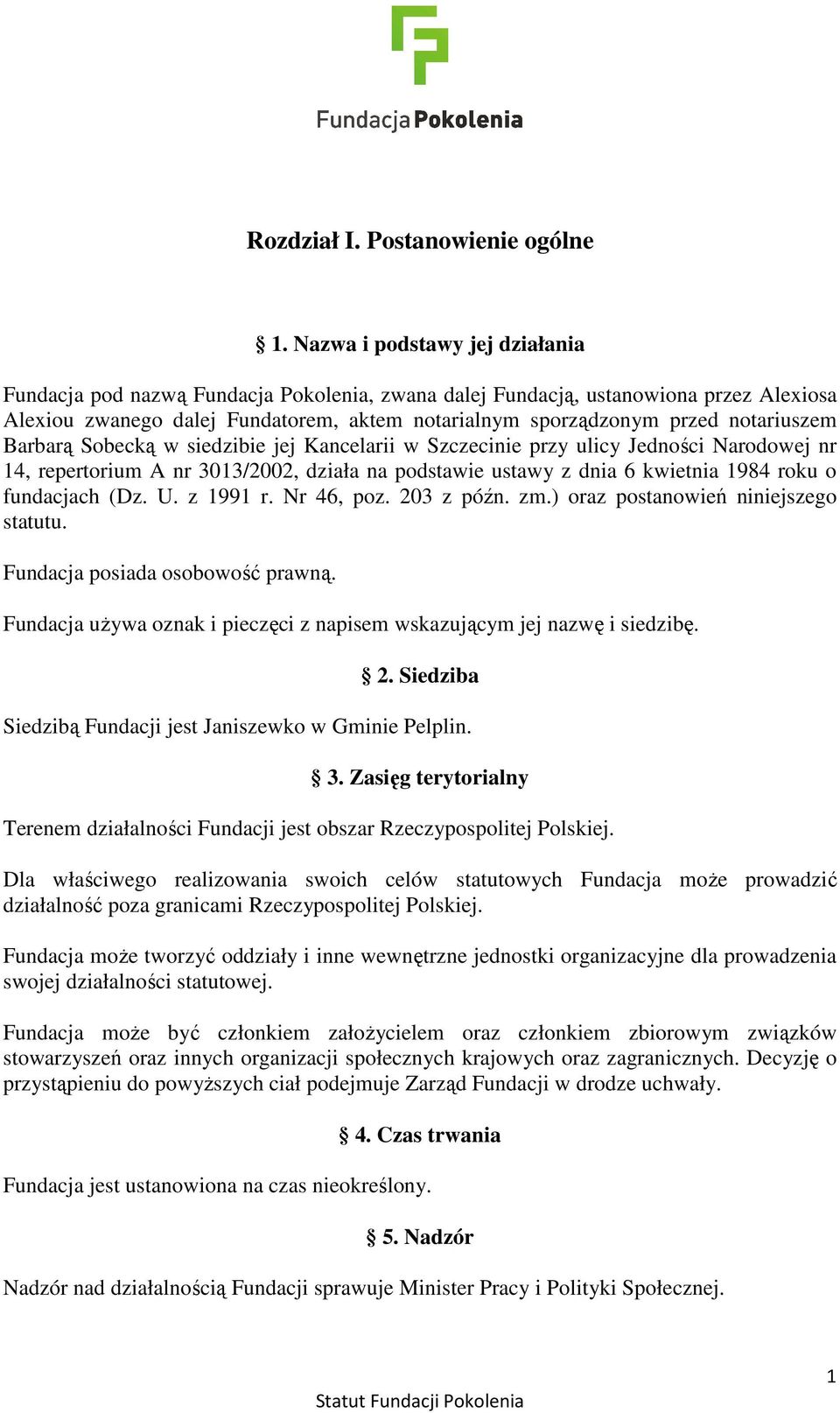 notariuszem Barbarą Sobecką w siedzibie jej Kancelarii w Szczecinie przy ulicy Jedności Narodowej nr 14, repertorium A nr 3013/2002, działa na podstawie ustawy z dnia 6 kwietnia 1984 roku o