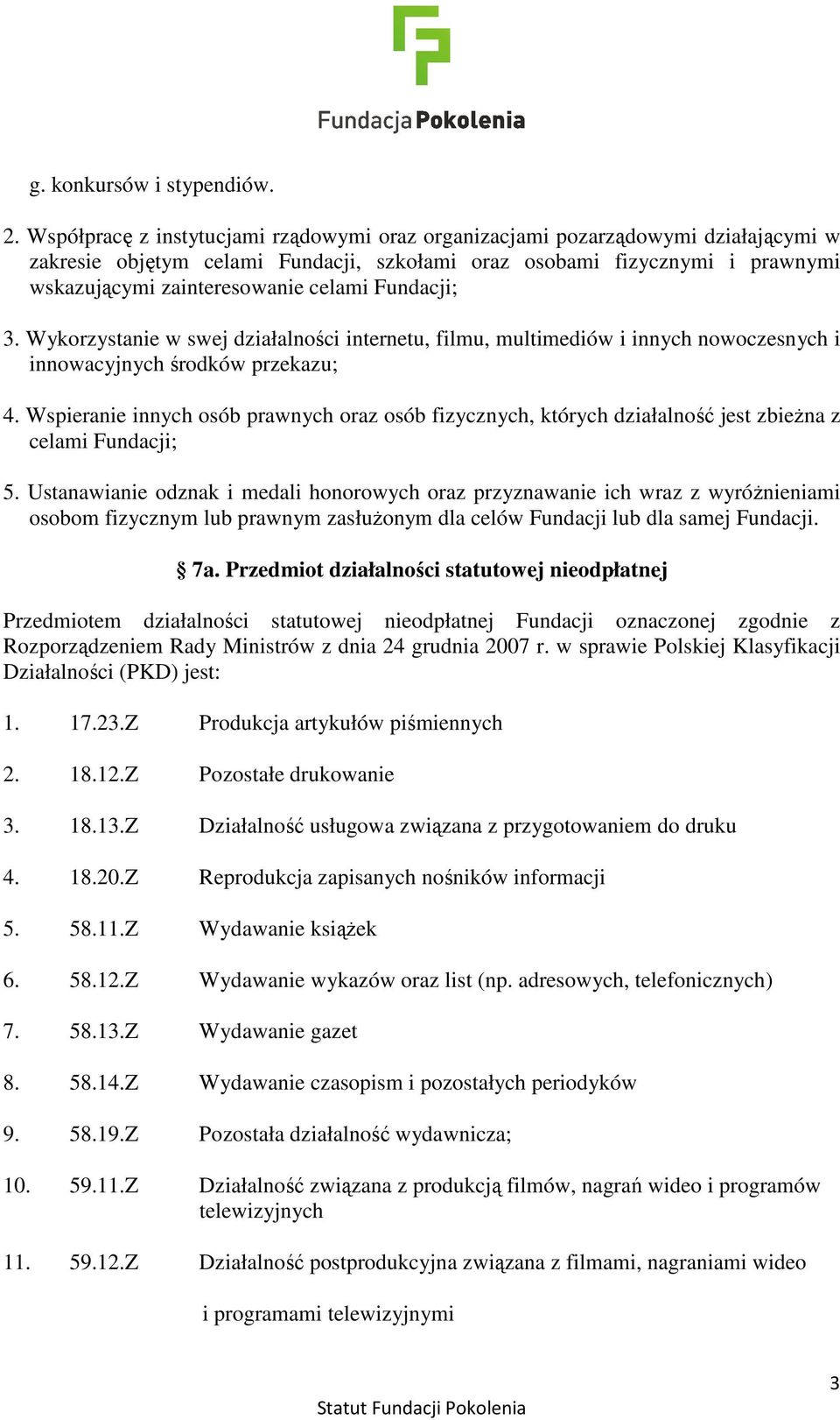 Fundacji; 3. Wykorzystanie w swej działalności internetu, filmu, multimediów i innych nowoczesnych i innowacyjnych środków przekazu; 4.