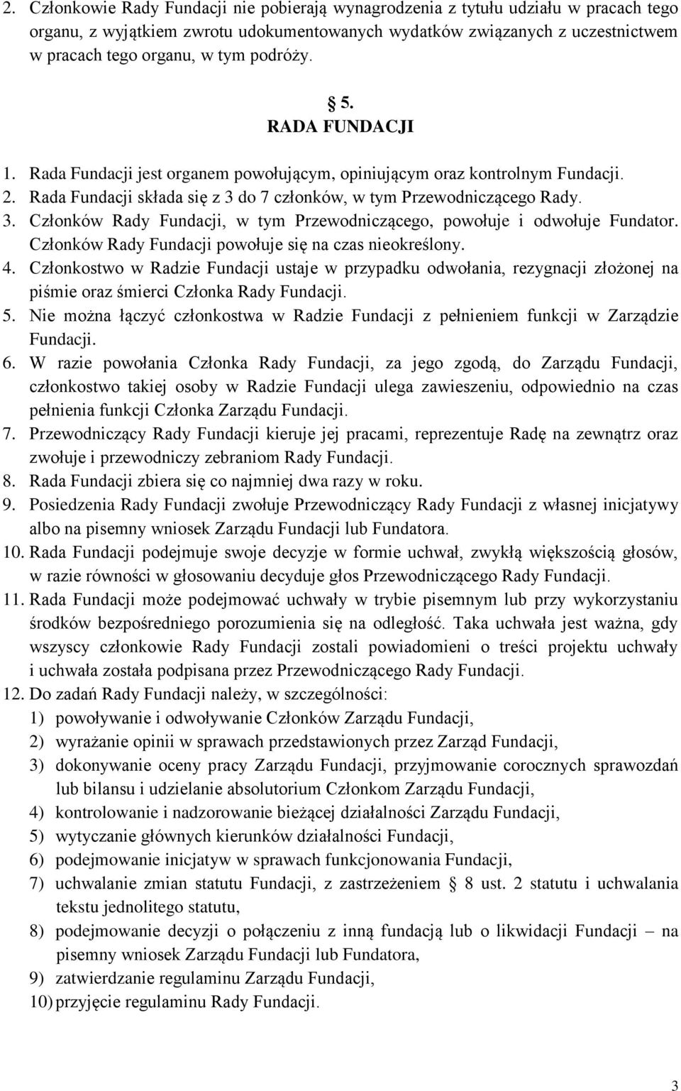 do 7 członków, w tym Przewodniczącego Rady. 3. Członków Rady Fundacji, w tym Przewodniczącego, powołuje i odwołuje Fundator. Członków Rady Fundacji powołuje się na czas nieokreślony. 4.