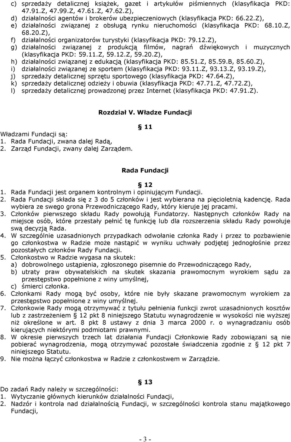 Z), g) działalności związanej z produkcją filmów, nagrań dźwiękowych i muzycznych (klasyfikacja PKD: 59.11.Z, 59.12.Z, 59.20.Z), h) działalności związanej z edukacją (klasyfikacja PKD: 85.51.Z, 85.59.B, 85.