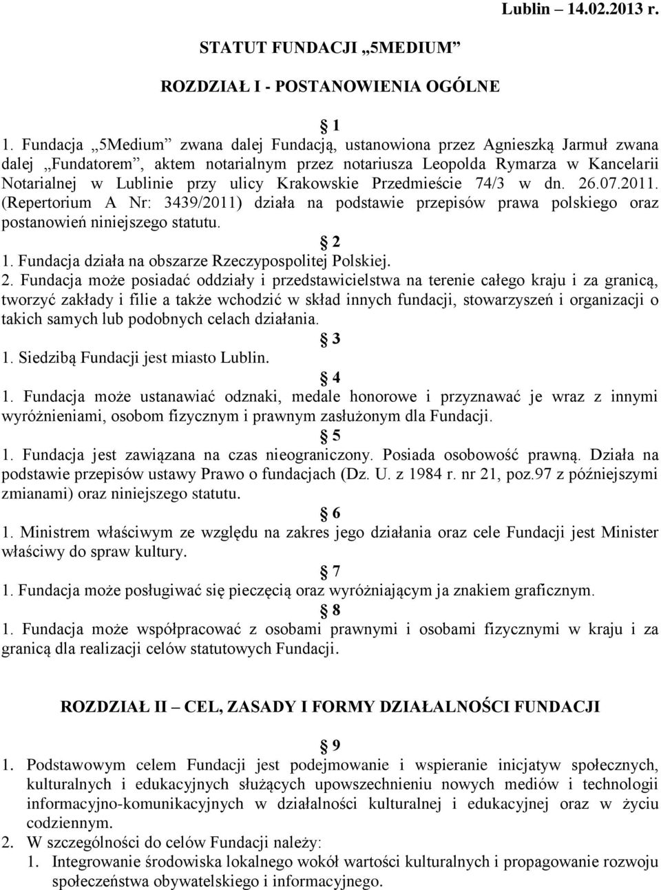 Krakowskie Przedmieście 74/3 w dn. 26.07.2011. (Repertorium A Nr: 3439/2011) działa na podstawie przepisów prawa polskiego oraz postanowień niniejszego statutu. 2 1.