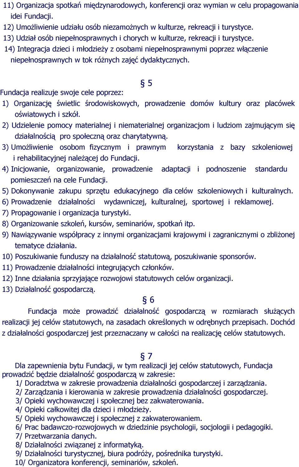 14) Integracja dzieci i młodzieży z osobami niepełnosprawnymi poprzez włączenie niepełnosprawnych w tok różnych zajęć dydaktycznych.