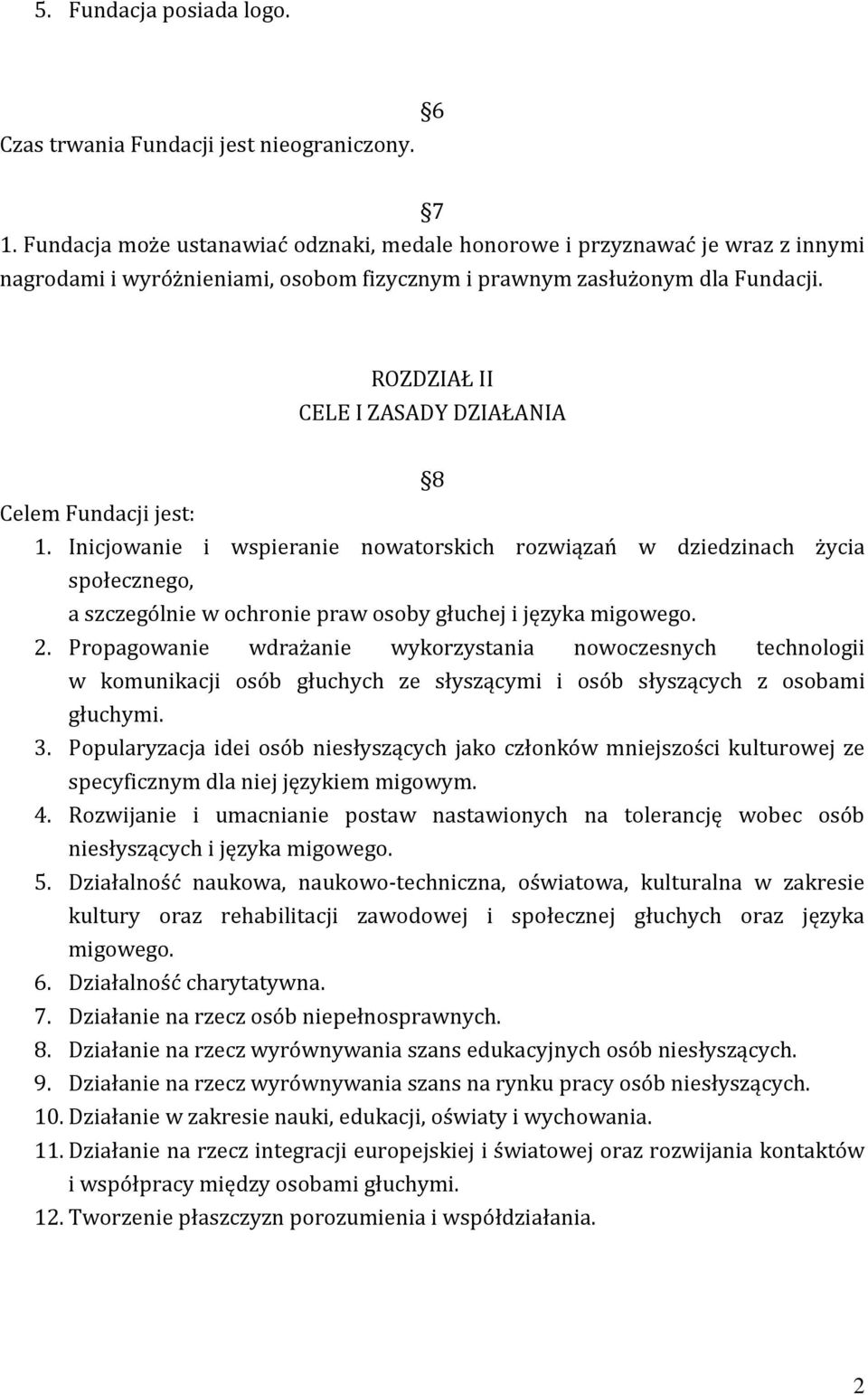 ROZDZIAŁ II CELE I ZASADY DZIAŁANIA 8 Celem Fundacji jest: 1.