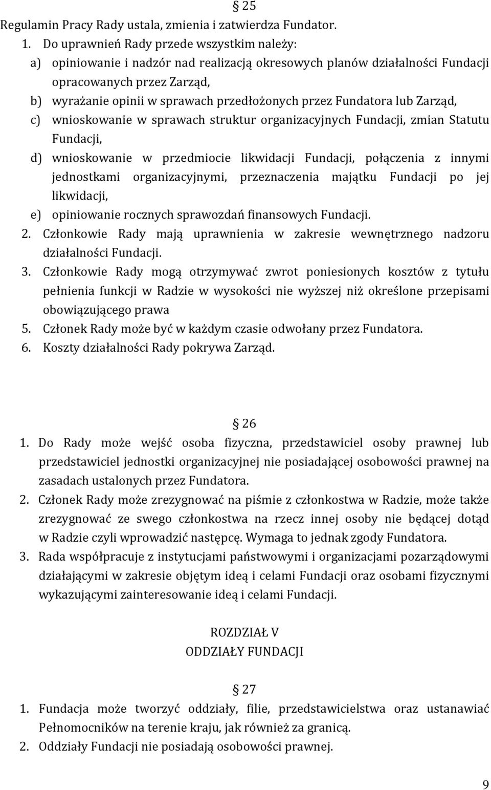 Fundatora lub Zarząd, c) wnioskowanie w sprawach struktur organizacyjnych Fundacji, zmian Statutu Fundacji, d) wnioskowanie w przedmiocie likwidacji Fundacji, połączenia z innymi jednostkami