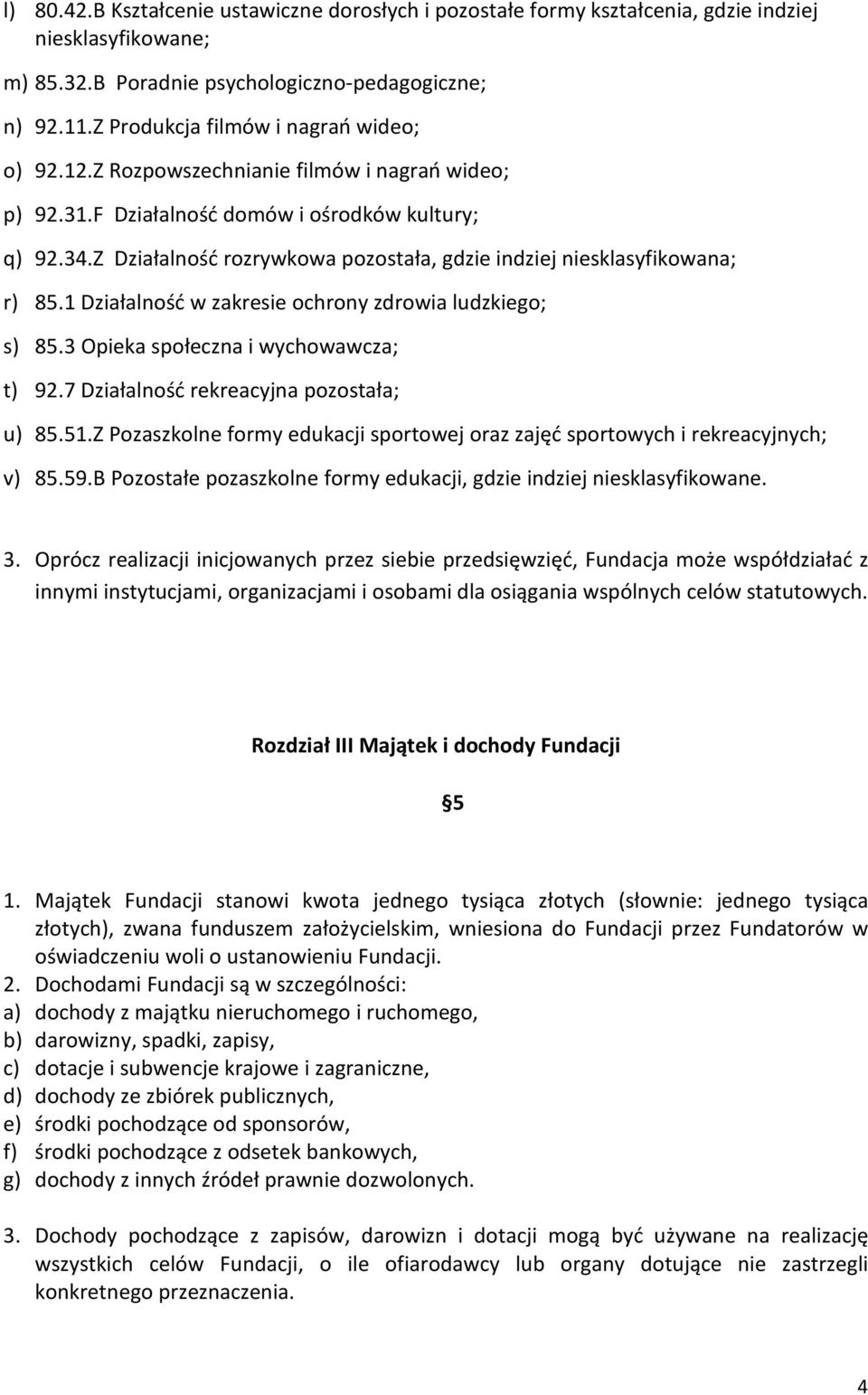 Z Działalność rozrywkowa pozostała, gdzie indziej niesklasyfikowana; r) 85.1 Działalność w zakresie ochrony zdrowia ludzkiego; s) 85.3 Opieka społeczna i wychowawcza; t) 92.