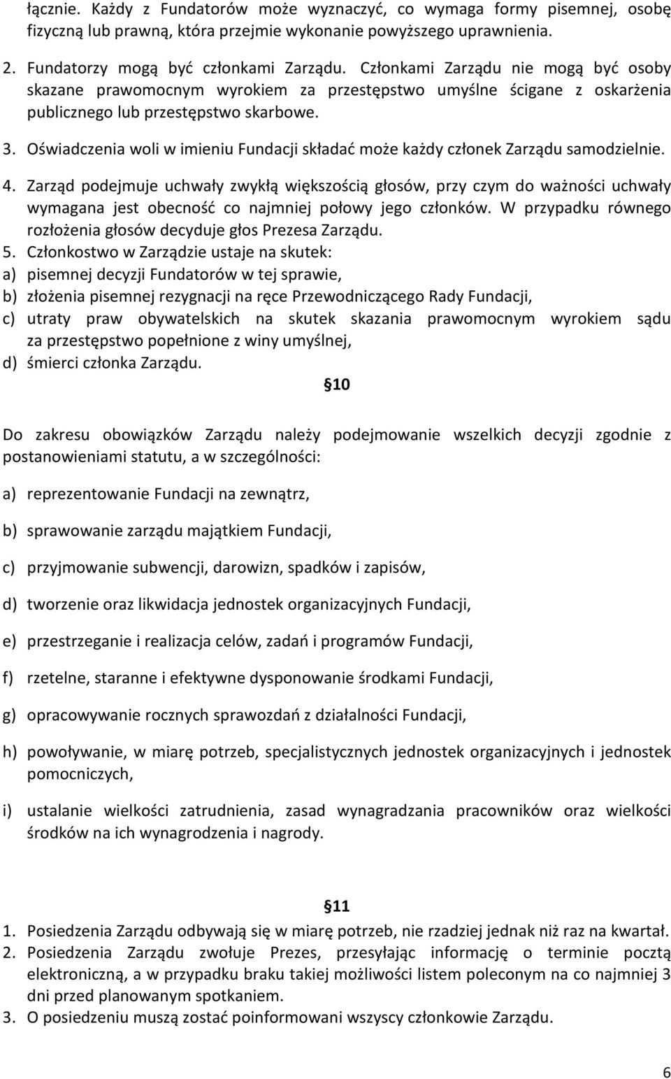 Oświadczenia woli w imieniu Fundacji składać może każdy członek Zarządu samodzielnie. 4.