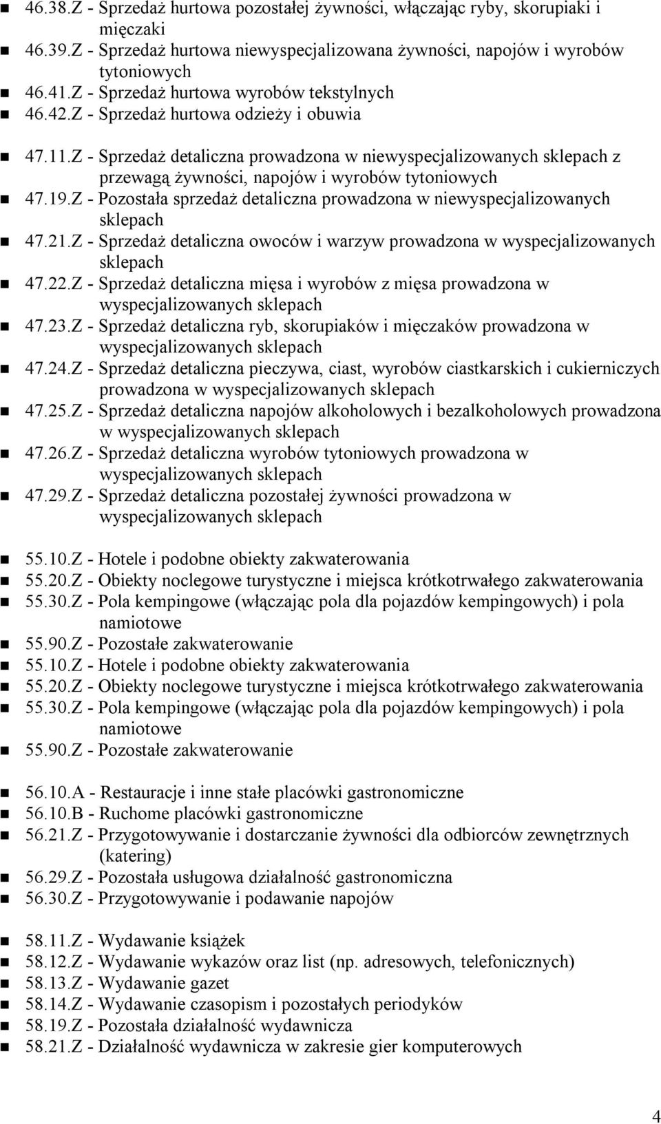 Z - Sprzedaż detaliczna prowadzona w niewyspecjalizowanych sklepach z przewagą żywności, napojów i wyrobów tytoniowych 47.19.