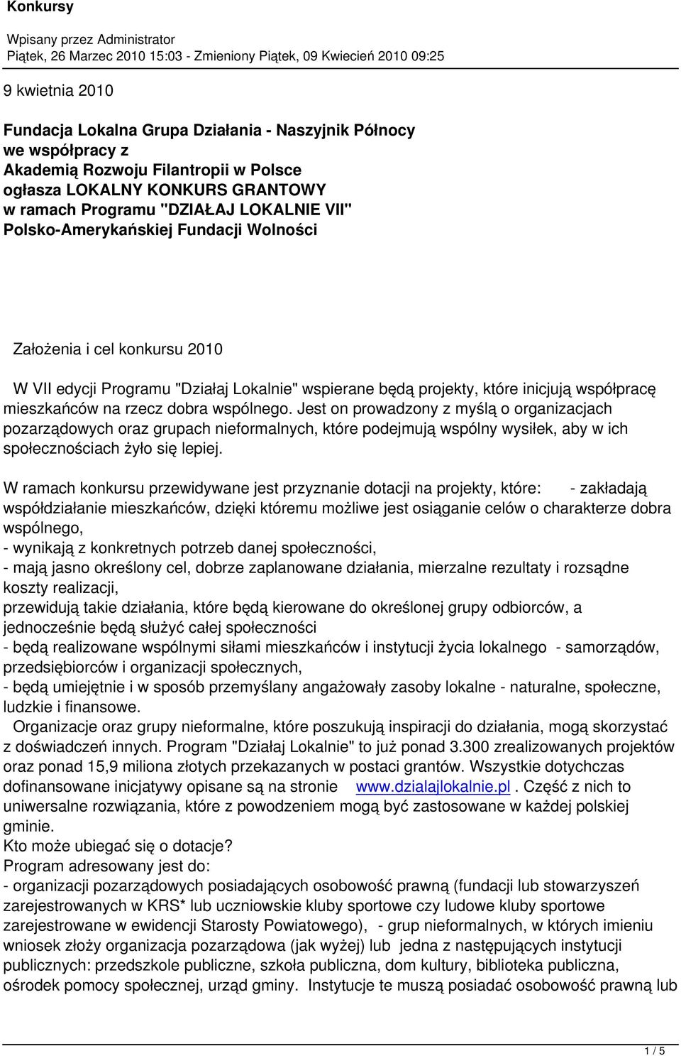 Jest on prowadzony z myślą o organizacjach pozarządowych oraz grupach nieformalnych, które podejmują wspólny wysiłek, aby w ich społecznościach żyło się lepiej.