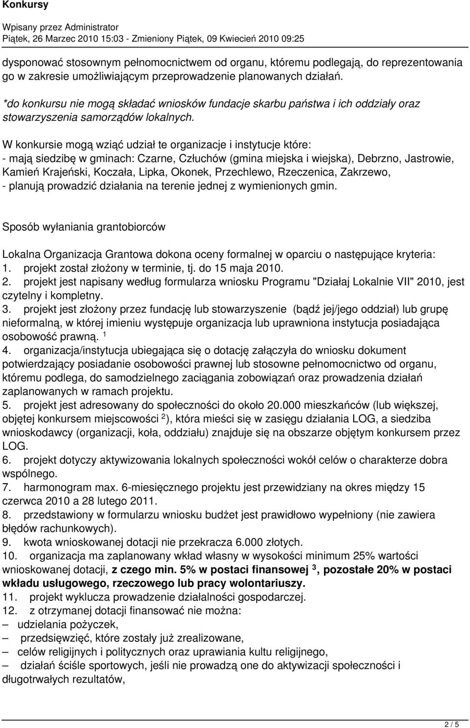 W konkursie mogą wziąć udział te organizacje i instytucje które: - mają siedzibę w gminach: Czarne, Człuchów (gmina miejska i wiejska), Debrzno, Jastrowie, Kamień Krajeński, Koczała, Lipka, Okonek,