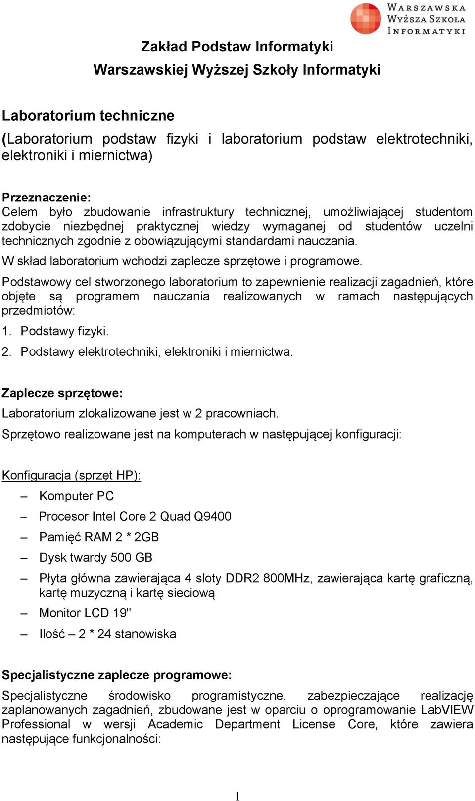 standardami nauczania. W skład laboratorium wchodzi zaplecze sprzętowe i programowe.