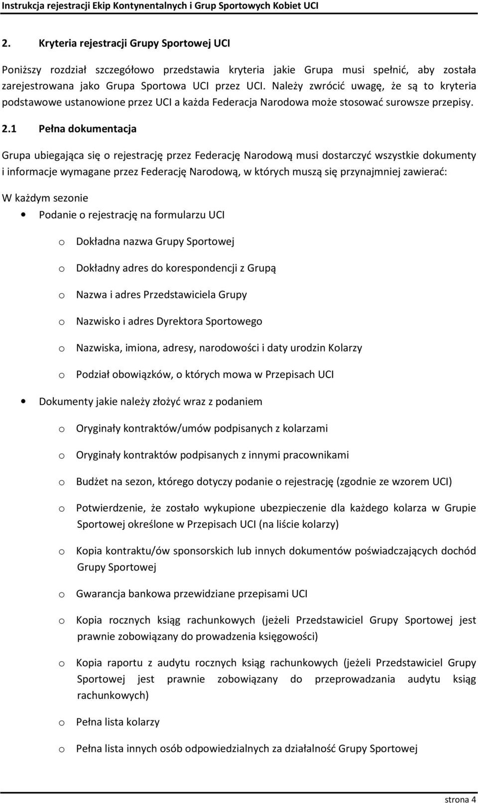 1 Pełna dokumentacja Grupa ubiegająca się o rejestrację przez Federację Narodową musi dostarczyć wszystkie dokumenty i informacje wymagane przez Federację Narodową, w których muszą się przynajmniej