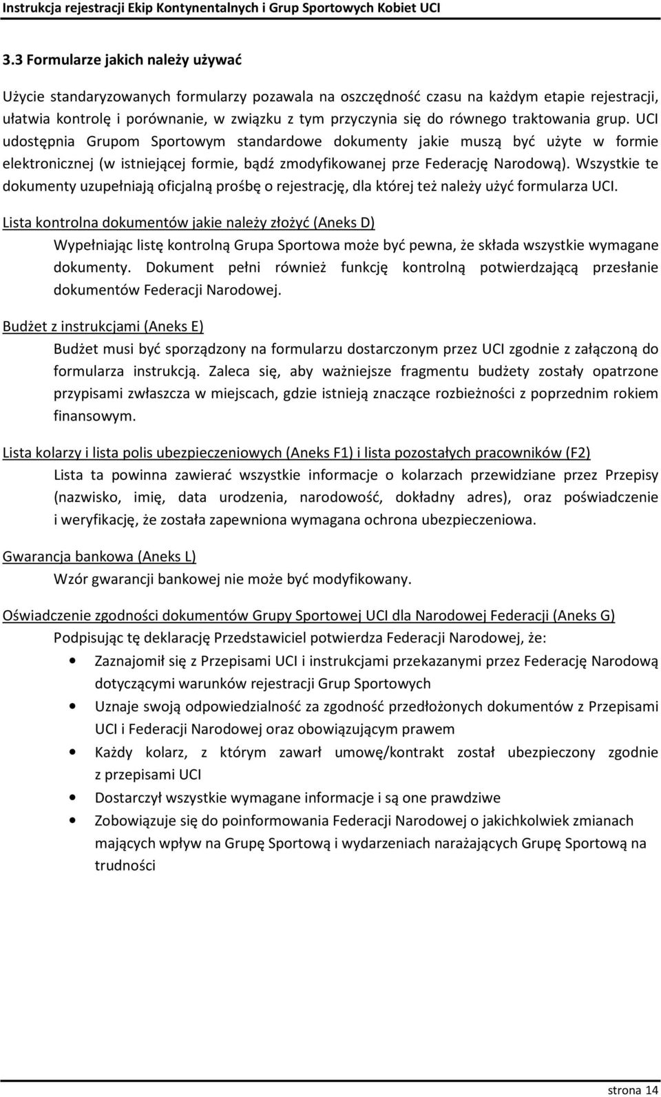 Wszystkie te dokumenty uzupełniają oficjalną prośbę o rejestrację, dla której też należy użyć formularza UCI.