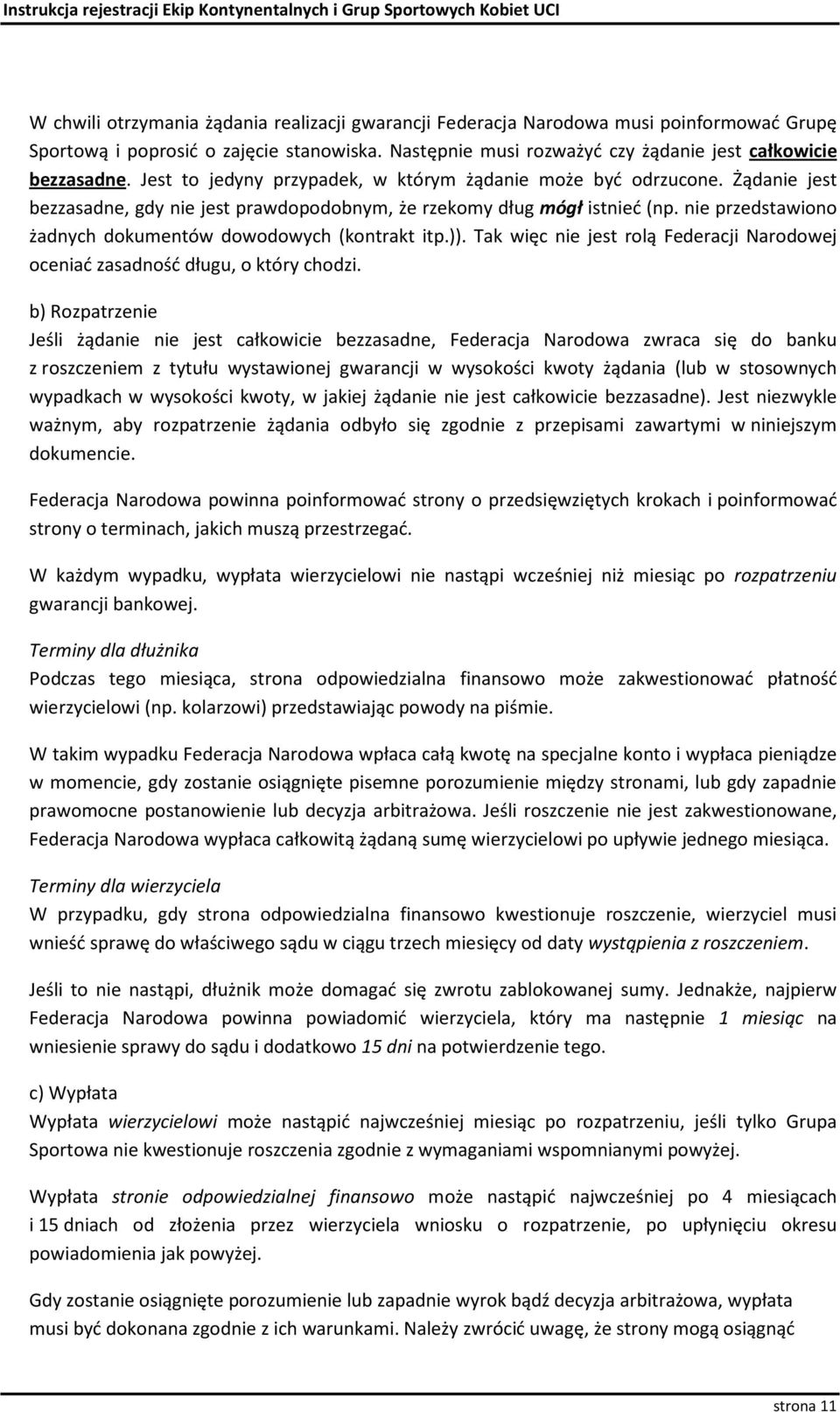 nie przedstawiono żadnych dokumentów dowodowych (kontrakt itp.)). Tak więc nie jest rolą Federacji Narodowej oceniać zasadność długu, o który chodzi.