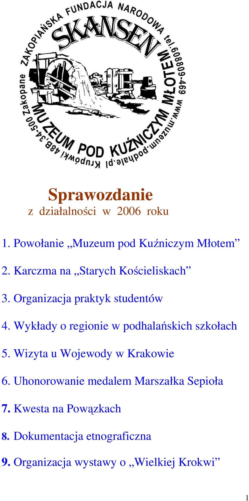 Wykłady o regionie w podhalańskich szkołach 5. Wizyta u Wojewody w Krakowie 6.