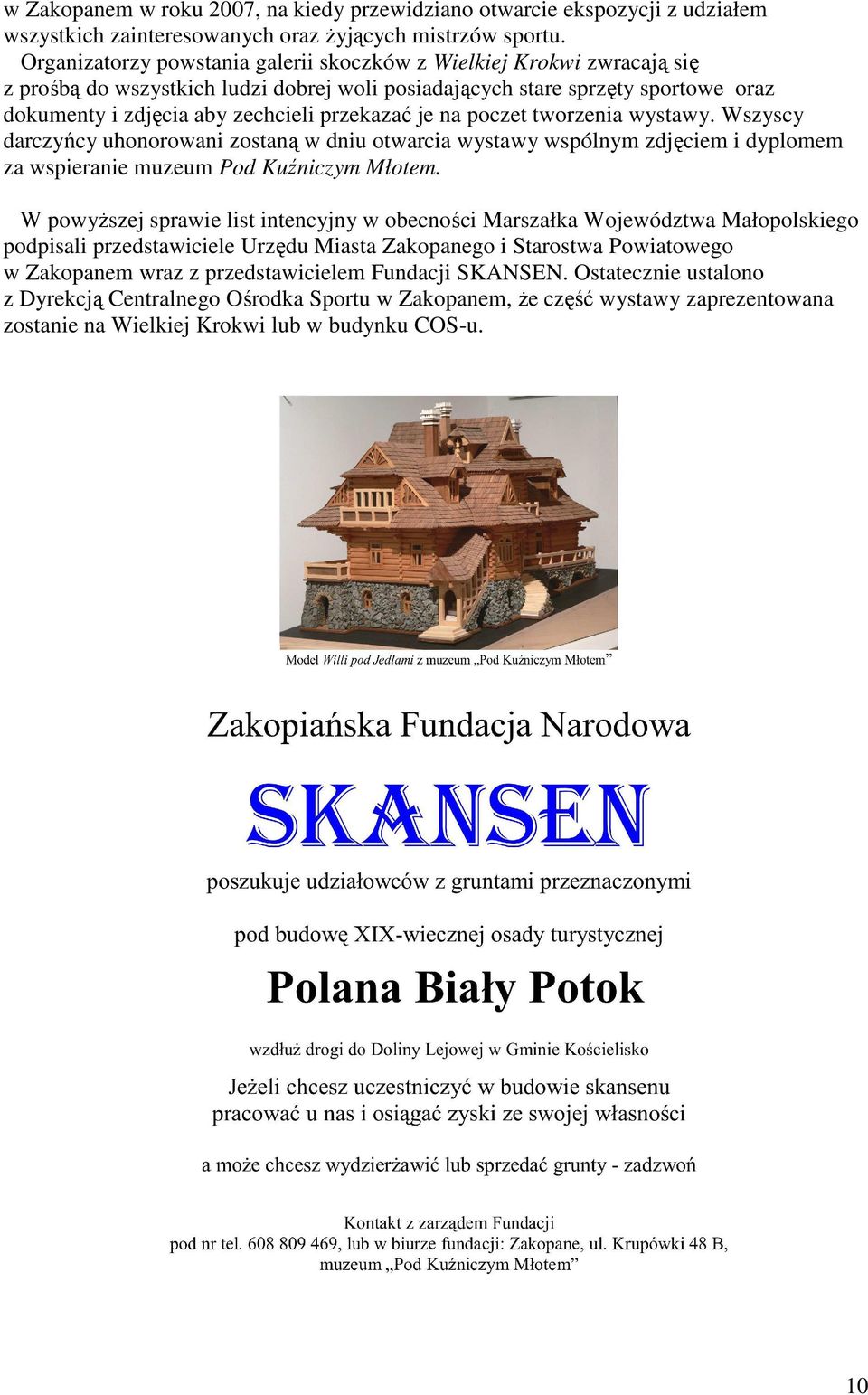 je na poczet tworzenia wystawy. Wszyscy darczyńcy uhonorowani zostaną w dniu otwarcia wystawy wspólnym zdjęciem i dyplomem za wspieranie muzeum Pod Kuźniczym Młotem.