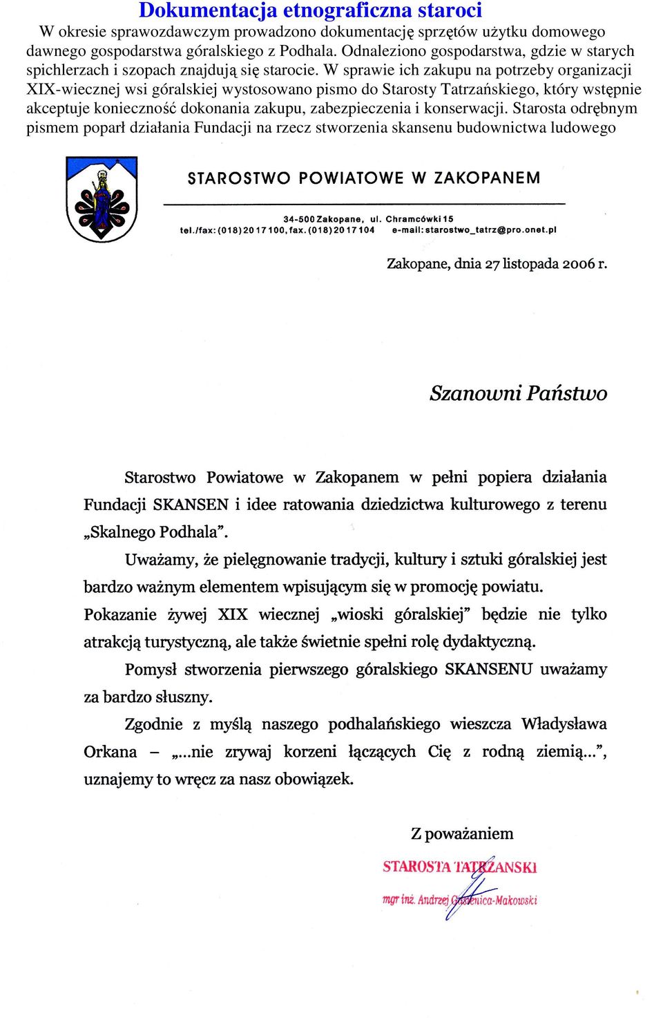 W sprawie ich zakupu na potrzeby organizacji XIX-wiecznej wsi góralskiej wystosowano pismo do Starosty Tatrzańskiego, który wstępnie