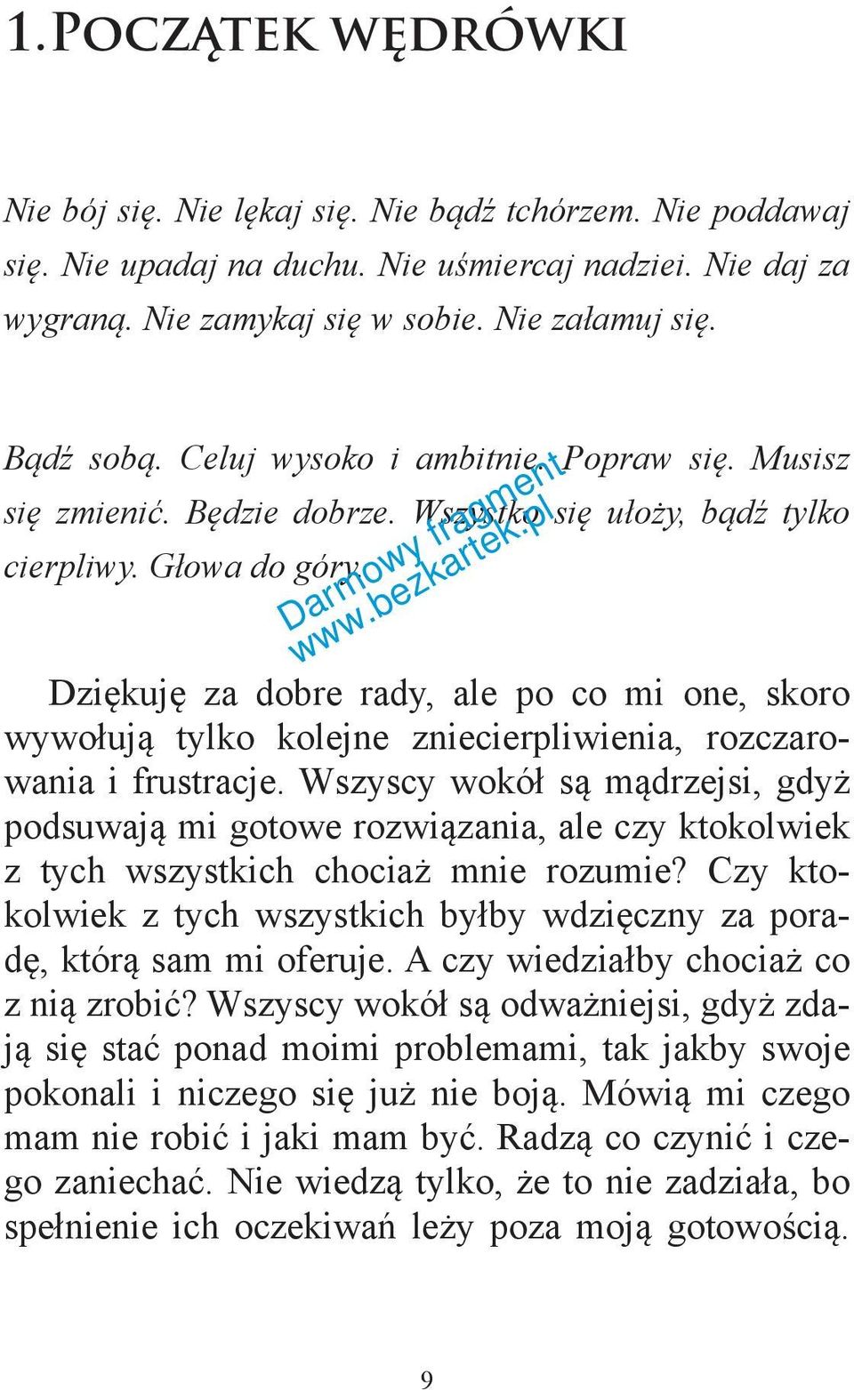 Dziękuję za dobre rady, ale po co mi one, skoro wywołują tylko kolejne zniecierpliwienia, rozczarowania i frustracje.